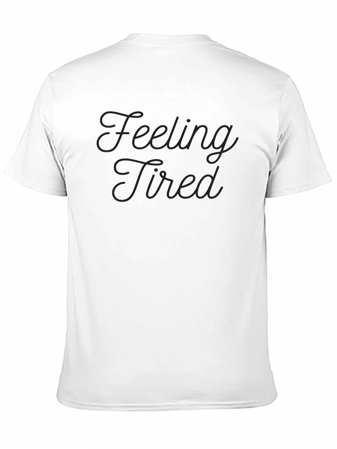 Feeling Tired Graphic T-Shirt - Soft Cotton Blend
