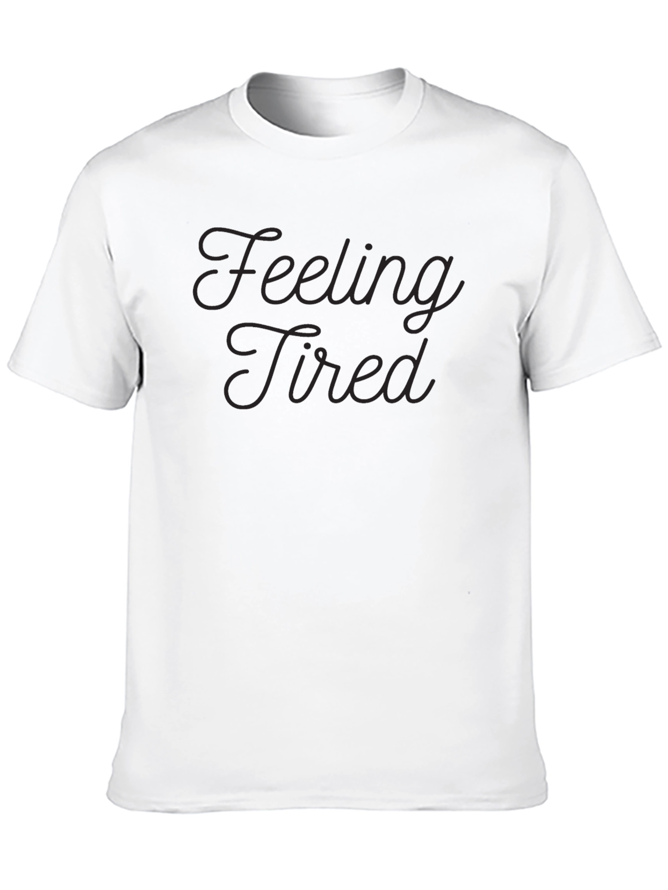 Feeling Tired Graphic T-Shirt - Soft Cotton Blend