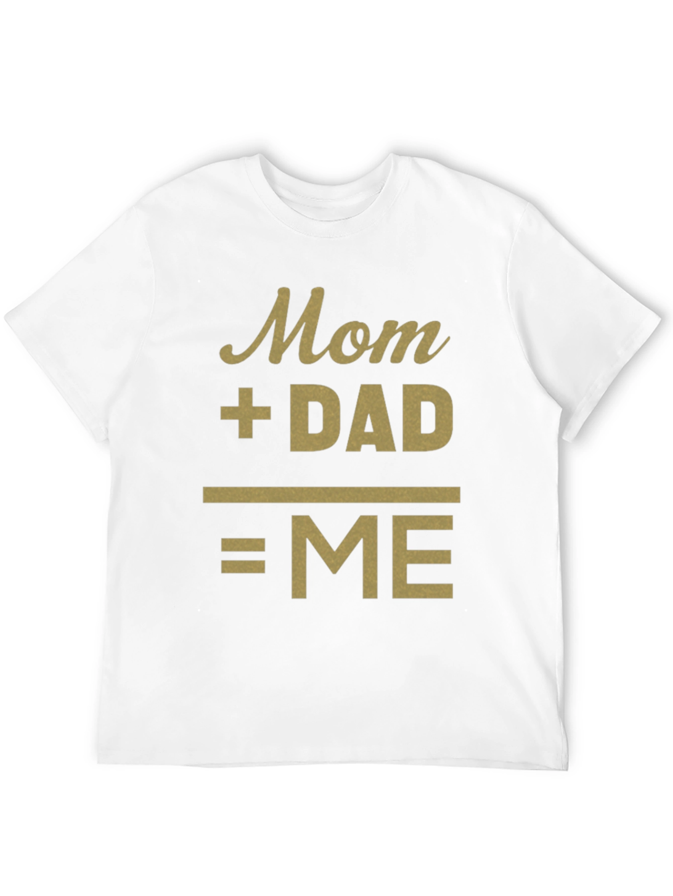 Mom + Dad = Me Funny Family T-Shirt