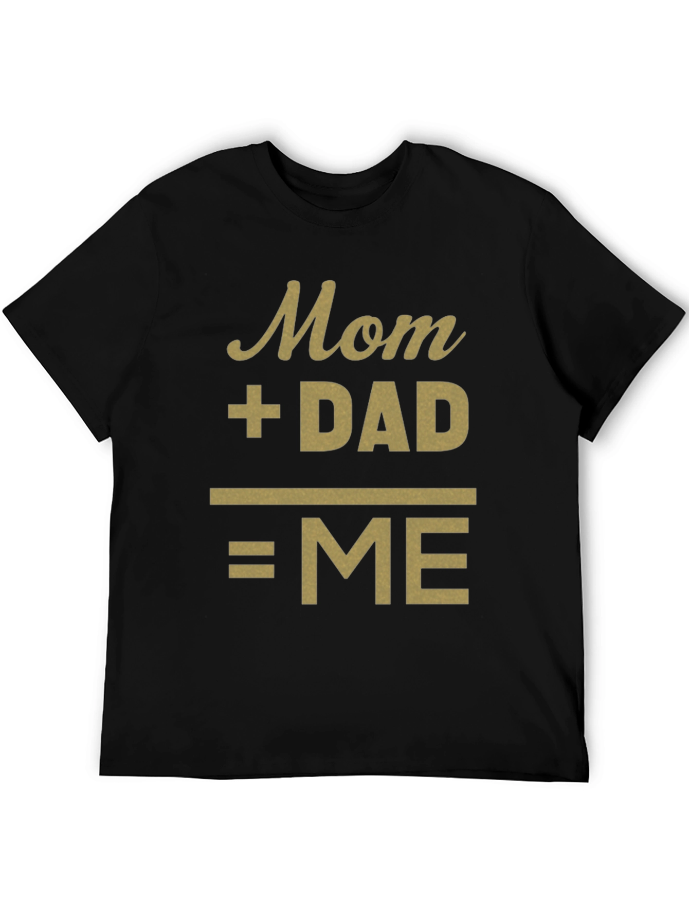 Mom + Dad = Me Funny Family T-Shirt