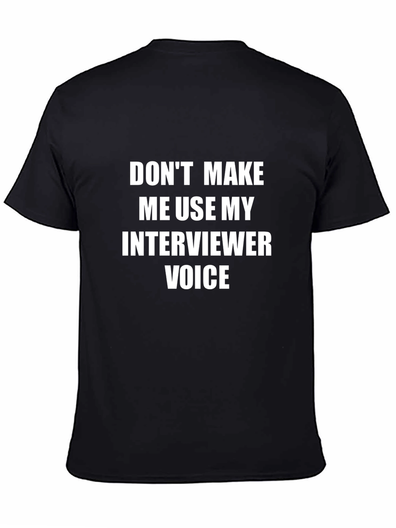 Interviewer Voice T-Shirt - Funny Job Interview Humor