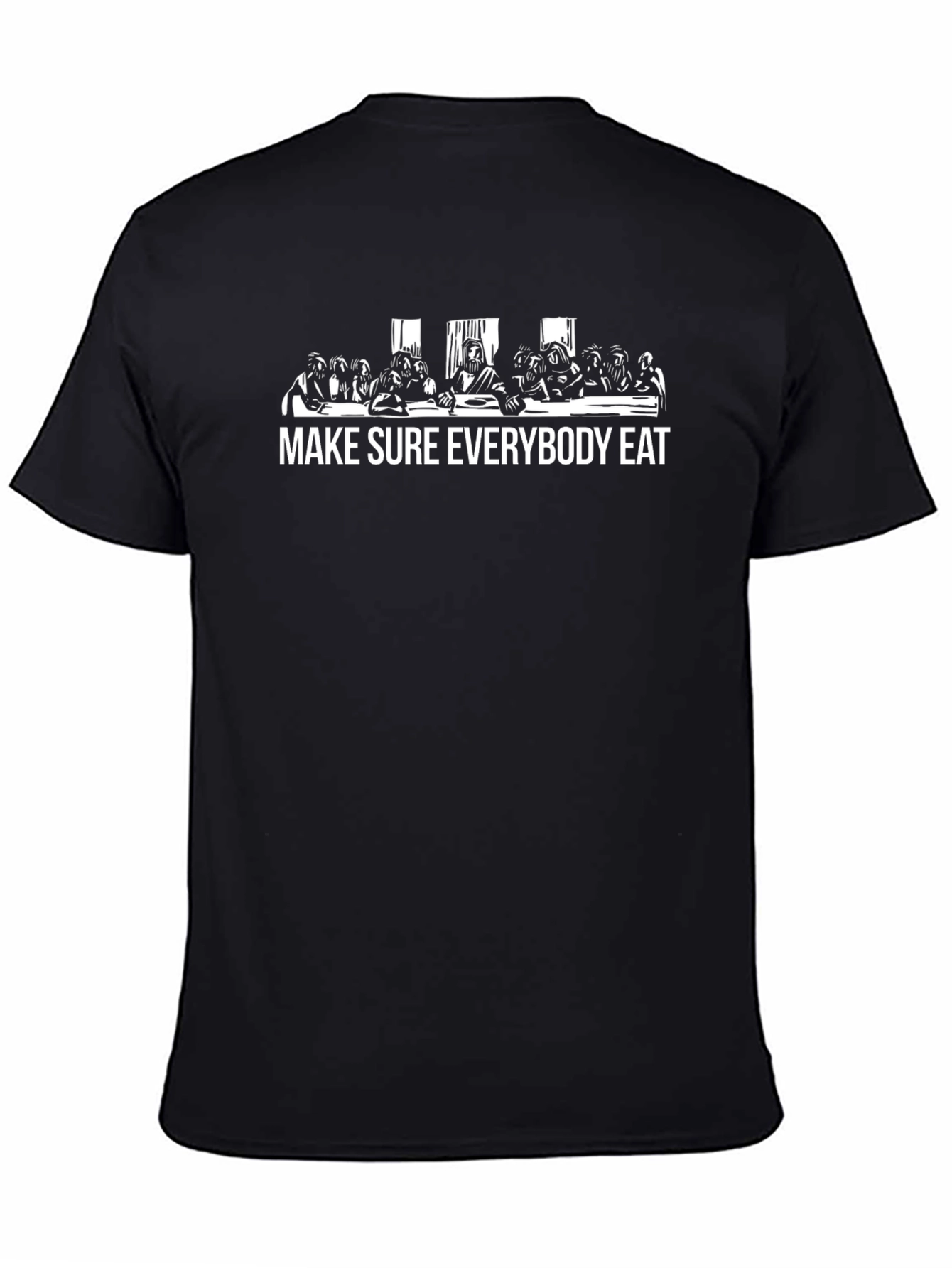 Last Supper Make Sure Everybody Eat Graphic T-Shirt