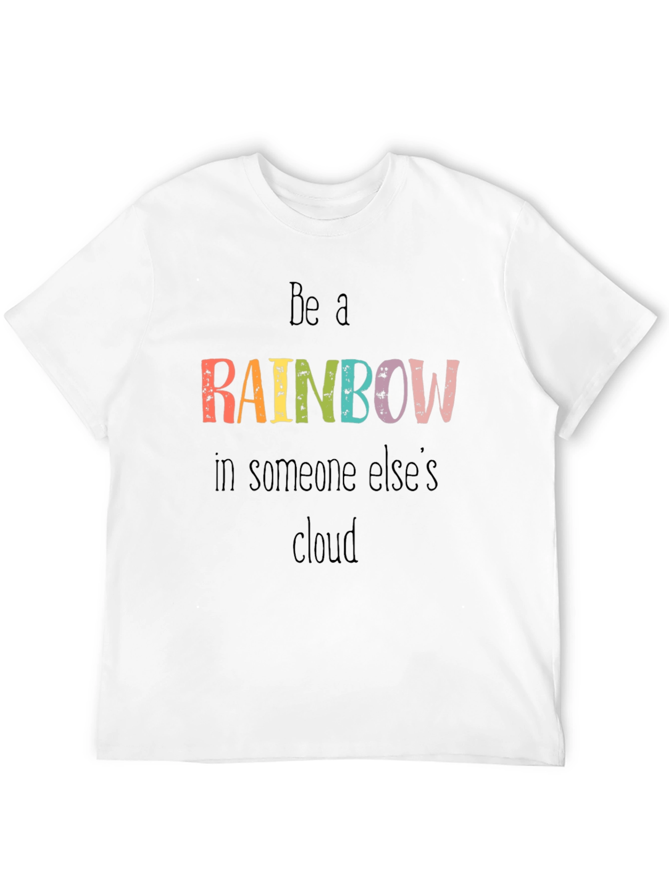 Be A Rainbow Graphic Tee - Motivational T-Shirt