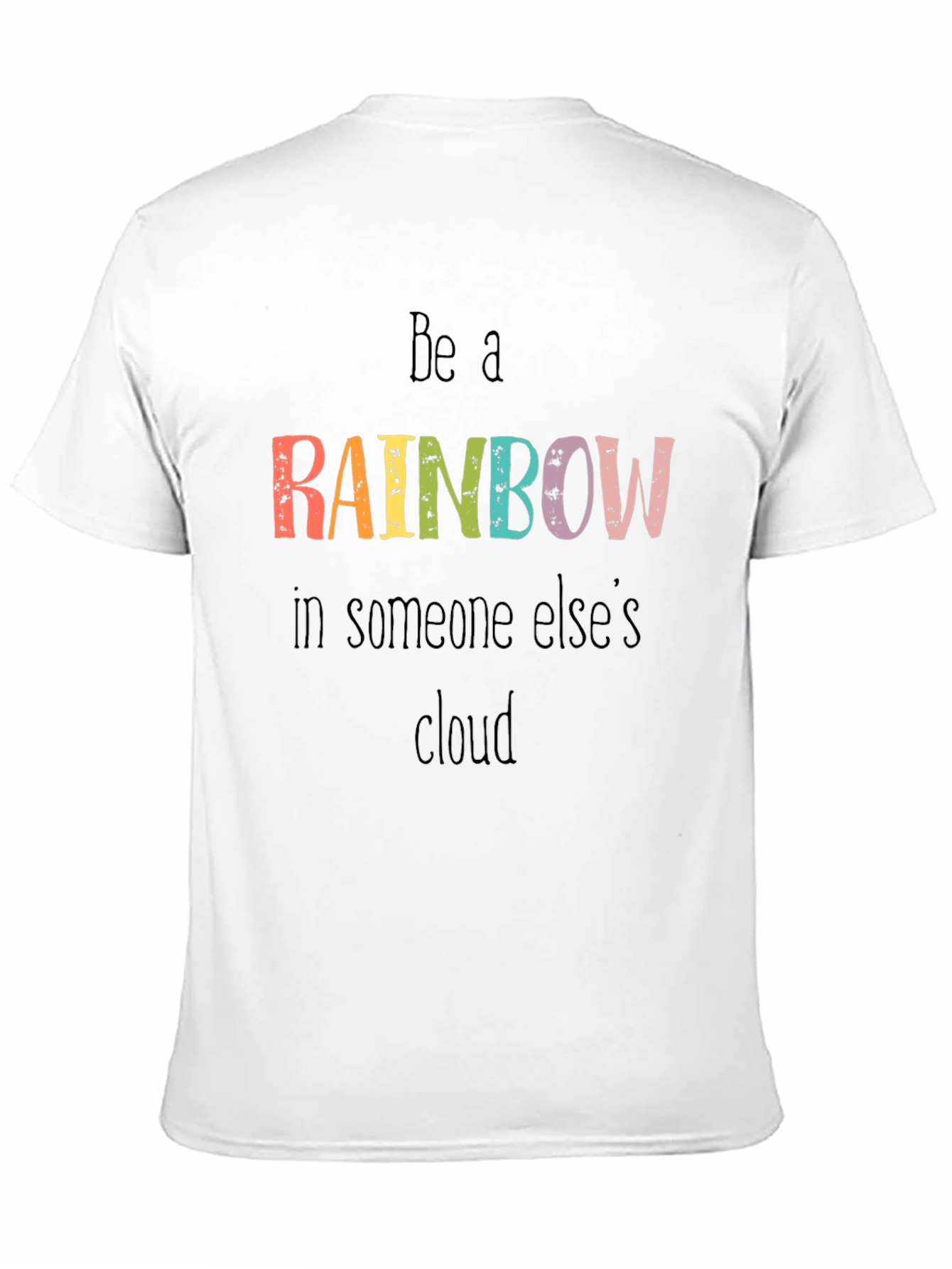 Be A Rainbow Graphic Tee - Motivational T-Shirt