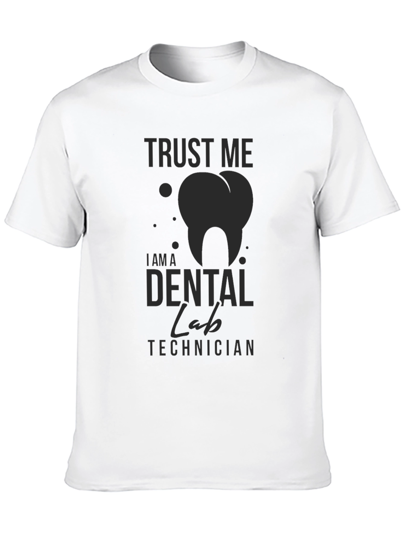 Dental Lab Technician T-Shirt - Trust Me Print
