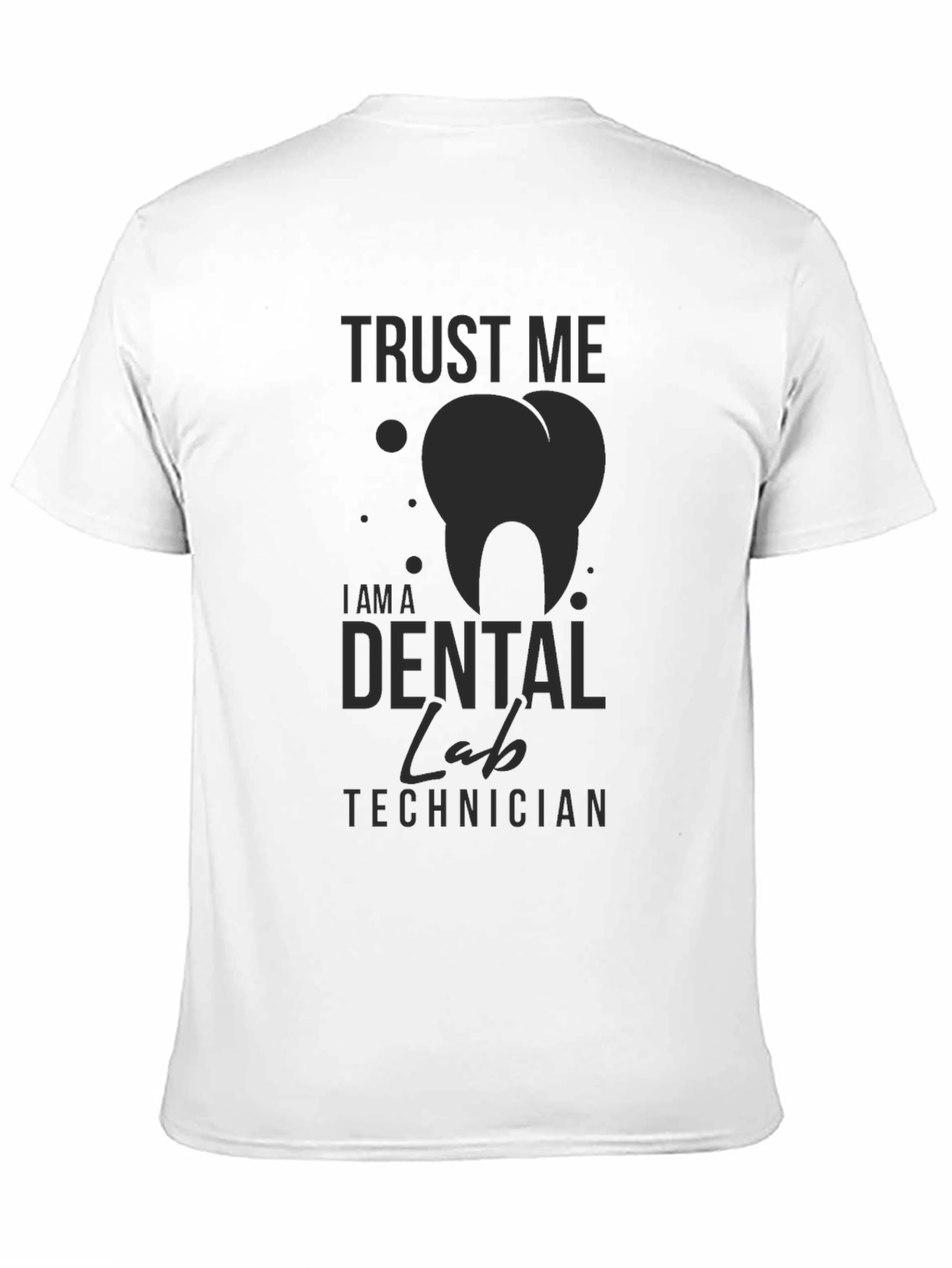 Dental Lab Technician T-Shirt - Trust Me Print