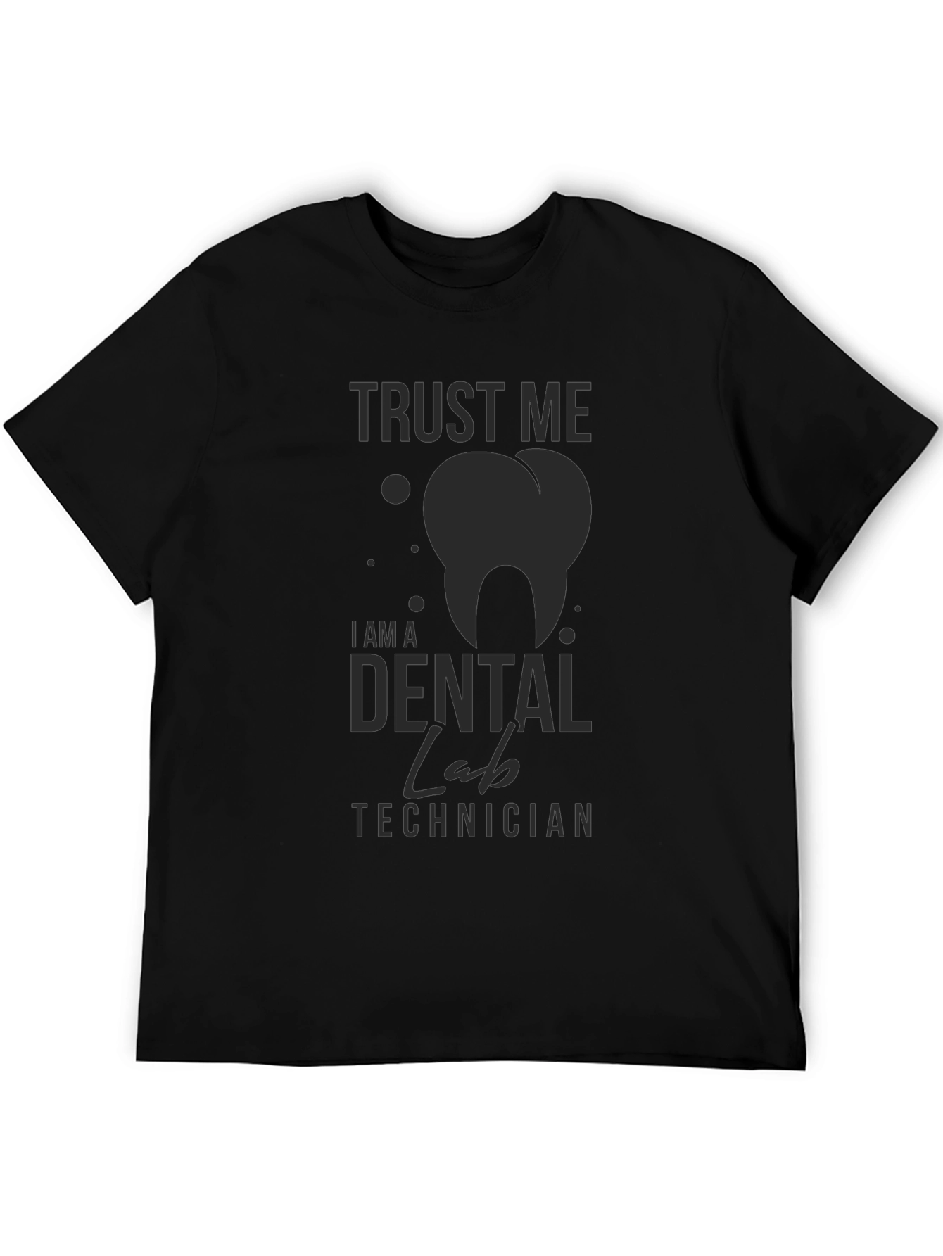 Dental Lab Technician T-Shirt - Trust Me Print
