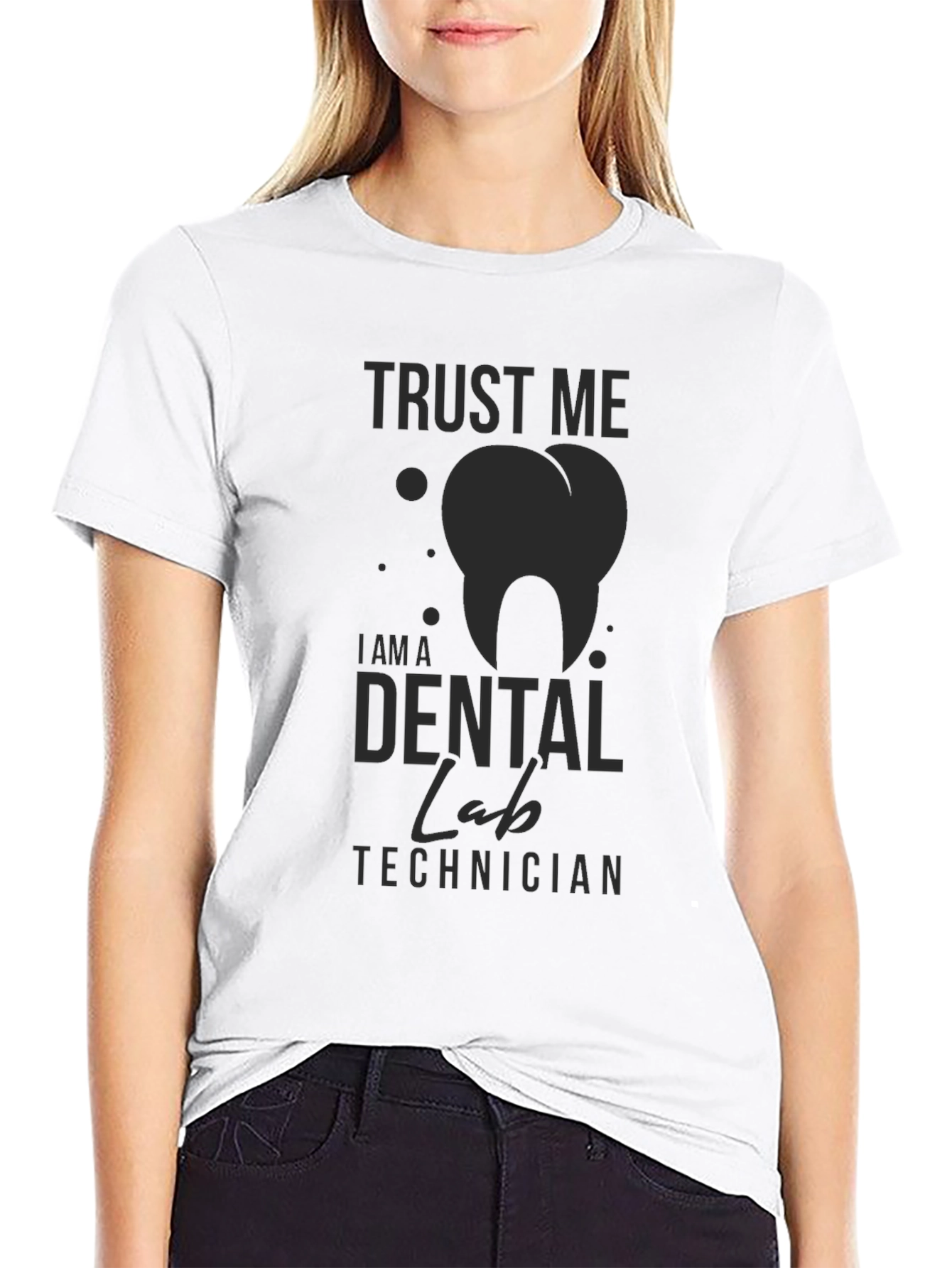 Dental Lab Technician T-Shirt - Trust Me Print