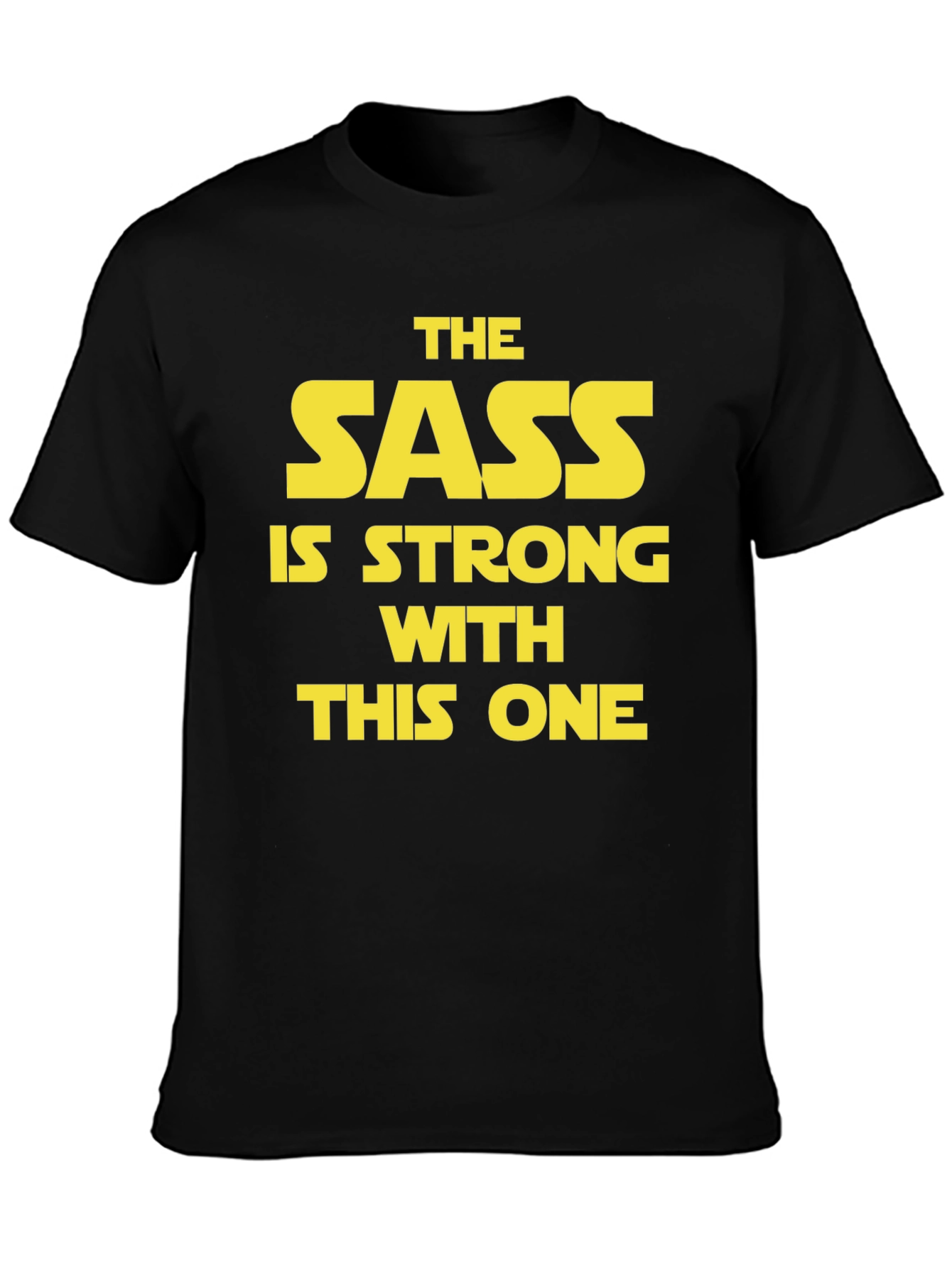 Sass is Strong T-Shirt - Star Wars Inspired