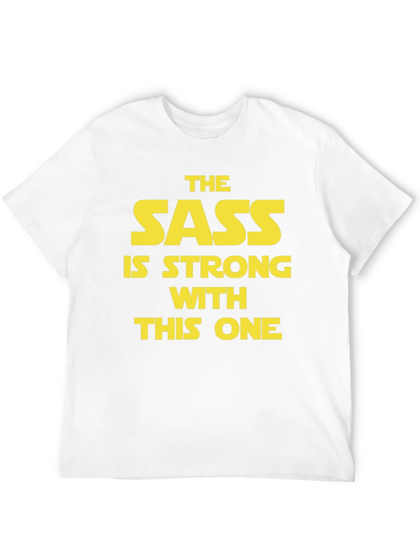Sass is Strong T-Shirt - Star Wars Inspired