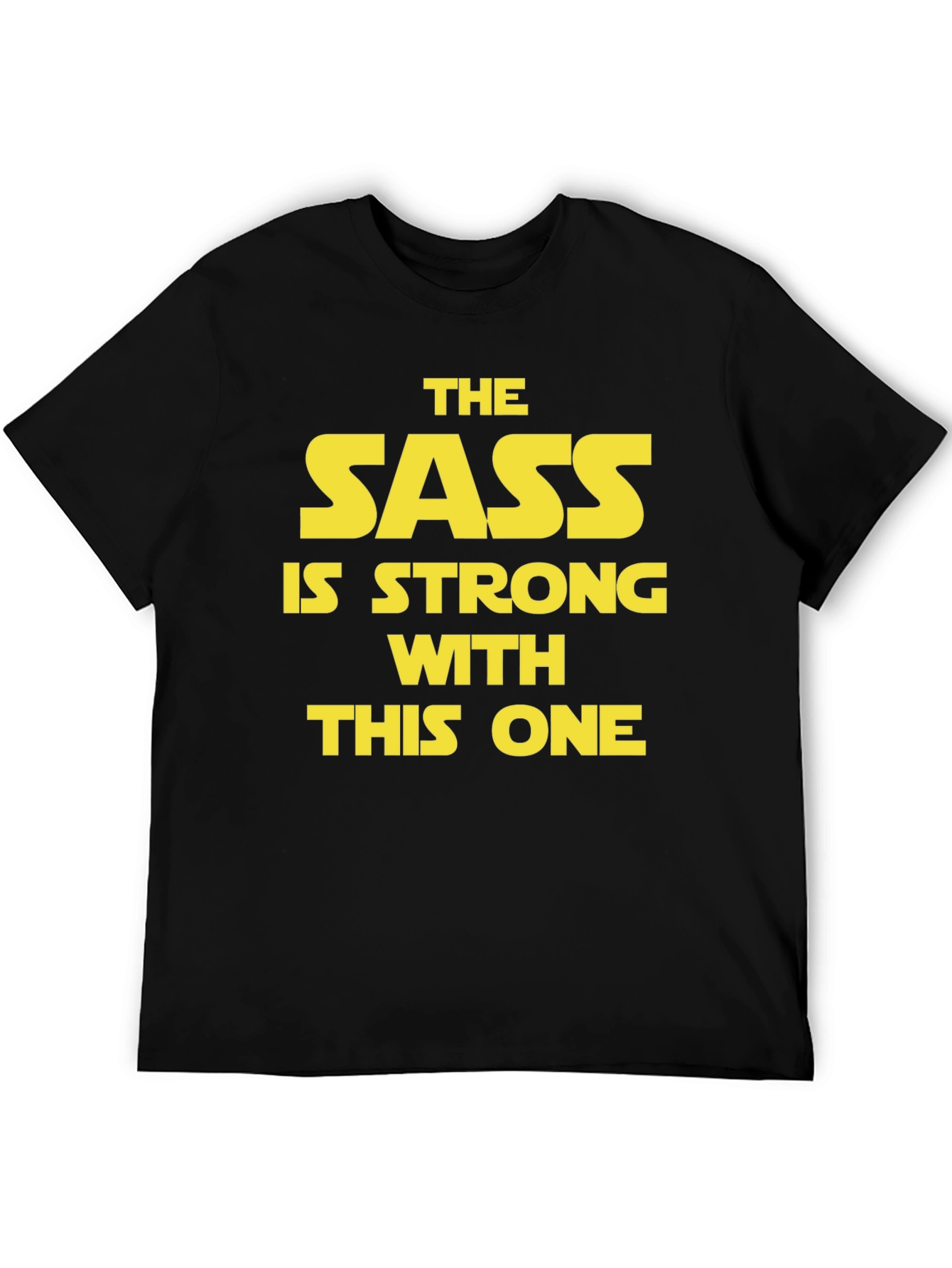 Sass is Strong T-Shirt - Star Wars Inspired