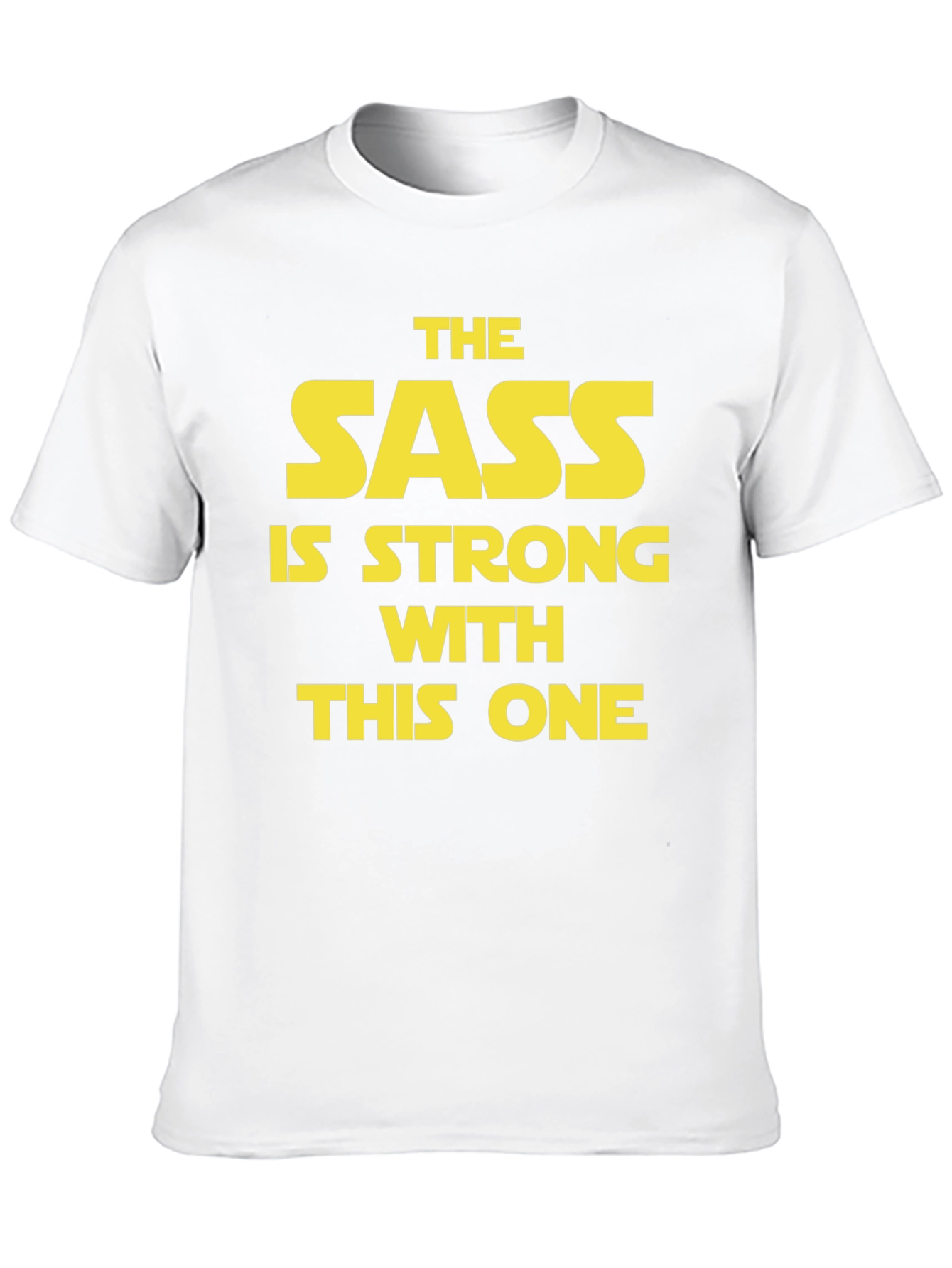 Sass is Strong T-Shirt - Star Wars Inspired