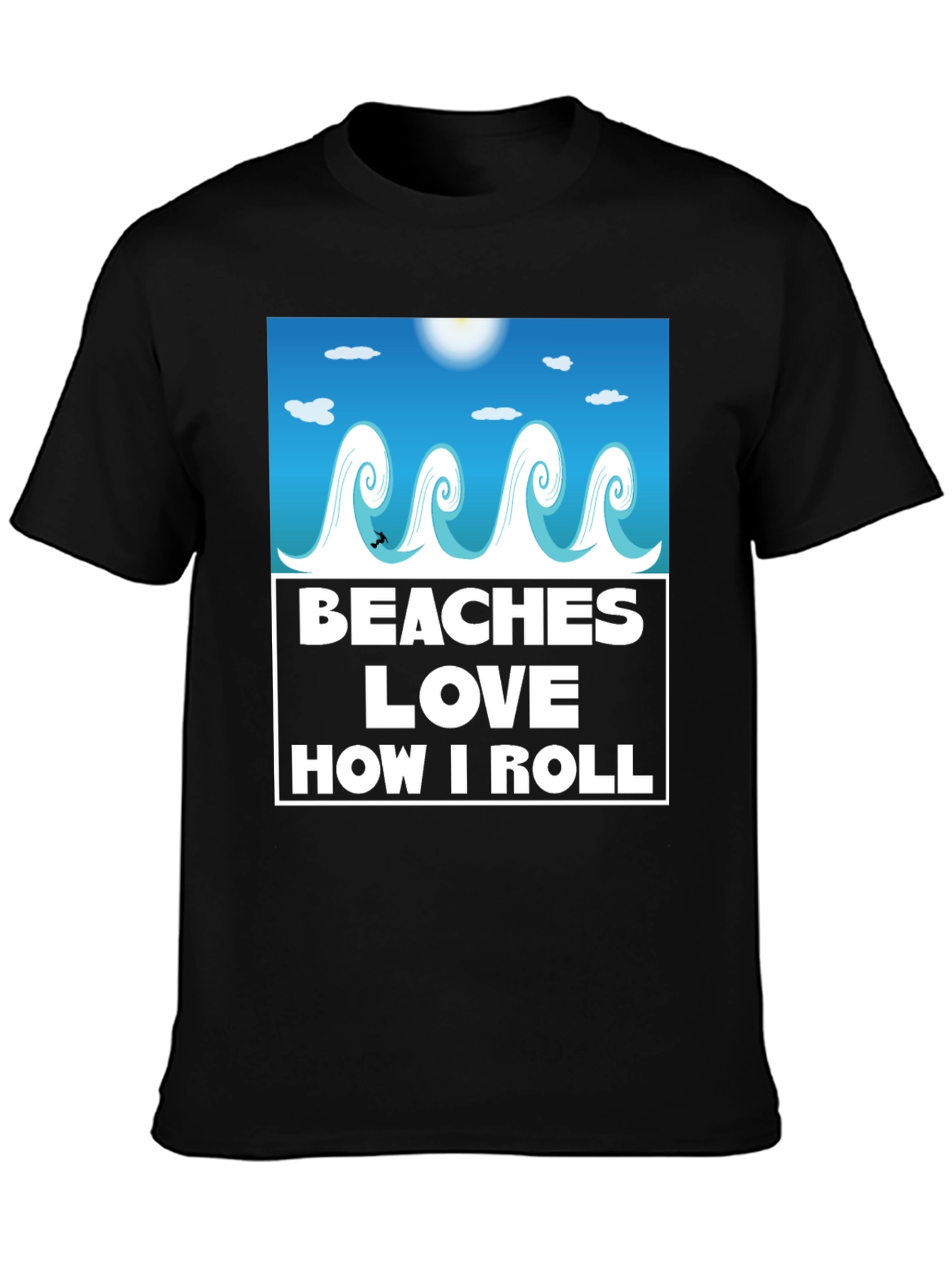 Beaches Love How I Roll T-Shirt