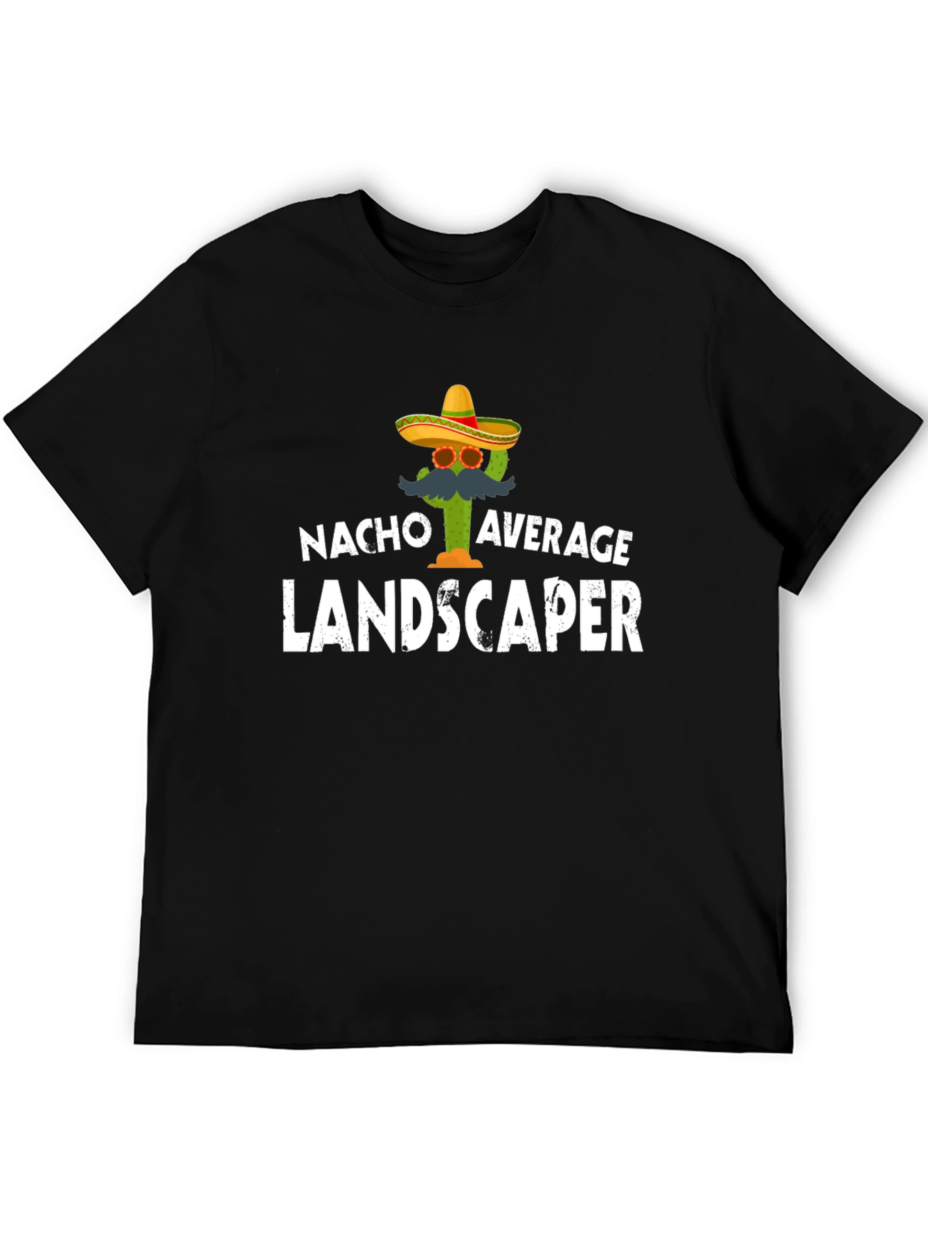 Nacho Average Landscaper T-Shirt - Funny Cactus Tee