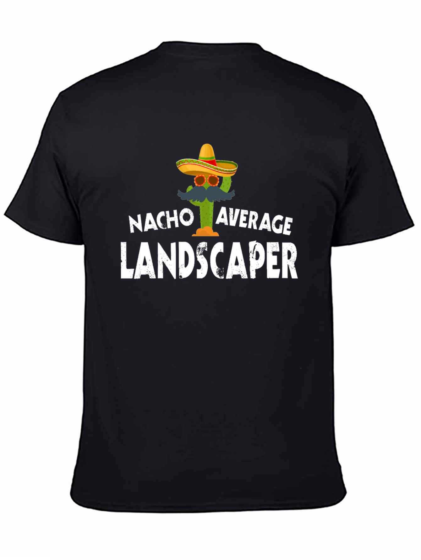 Nacho Average Landscaper T-Shirt - Funny Cactus Tee