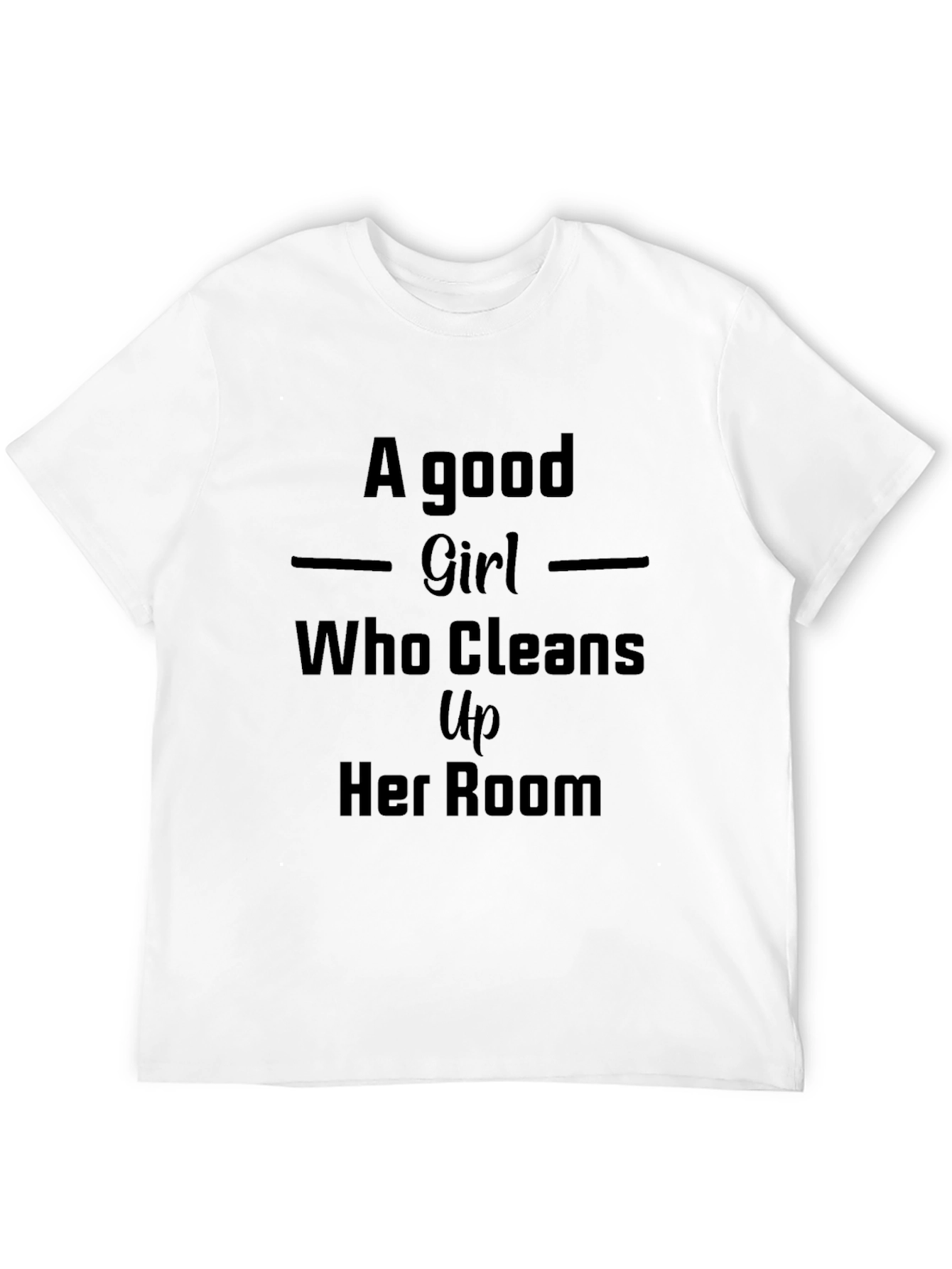 A Good Girl Who Cleans Up Her Room Tee