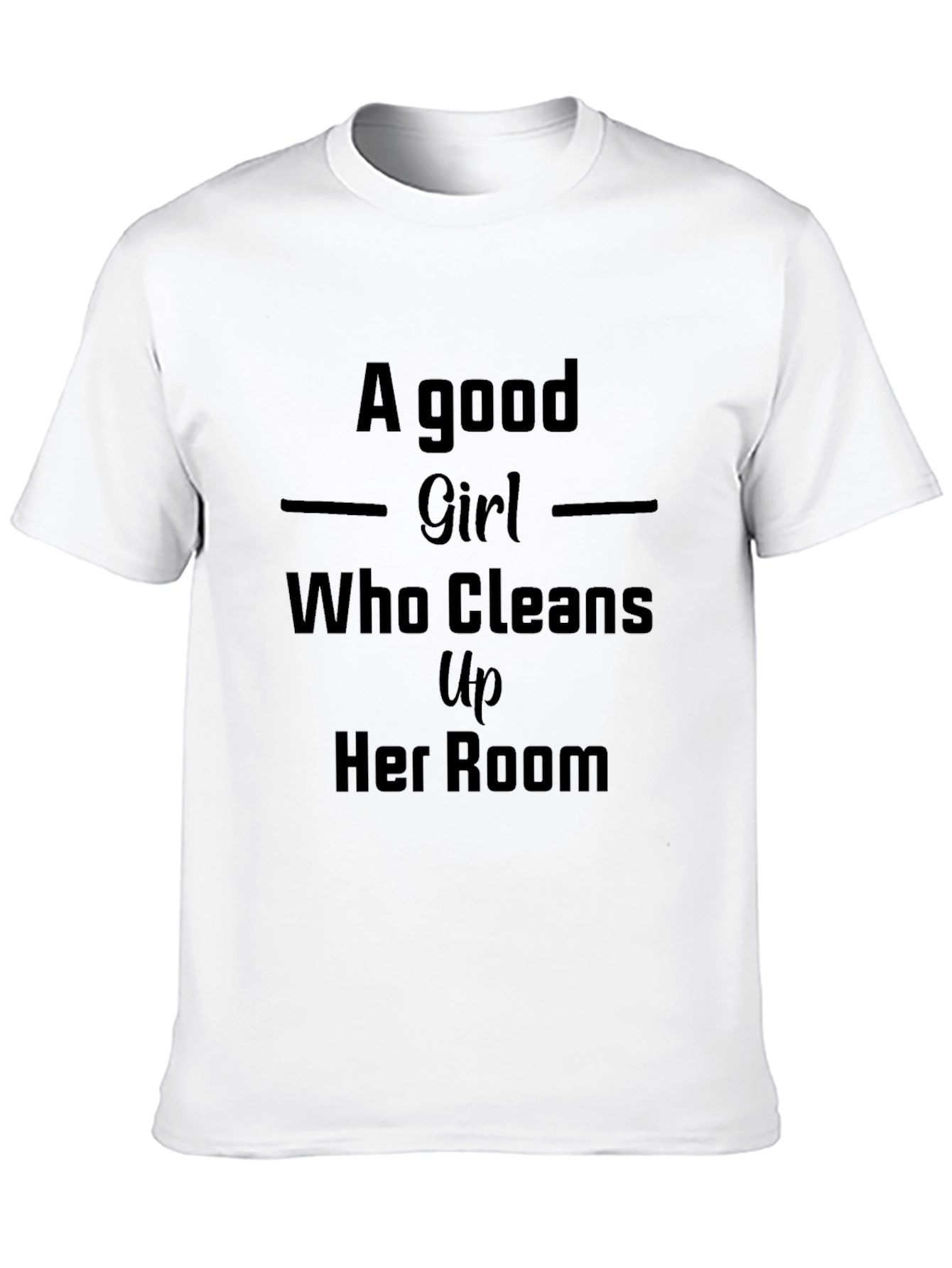 A Good Girl Who Cleans Up Her Room Tee