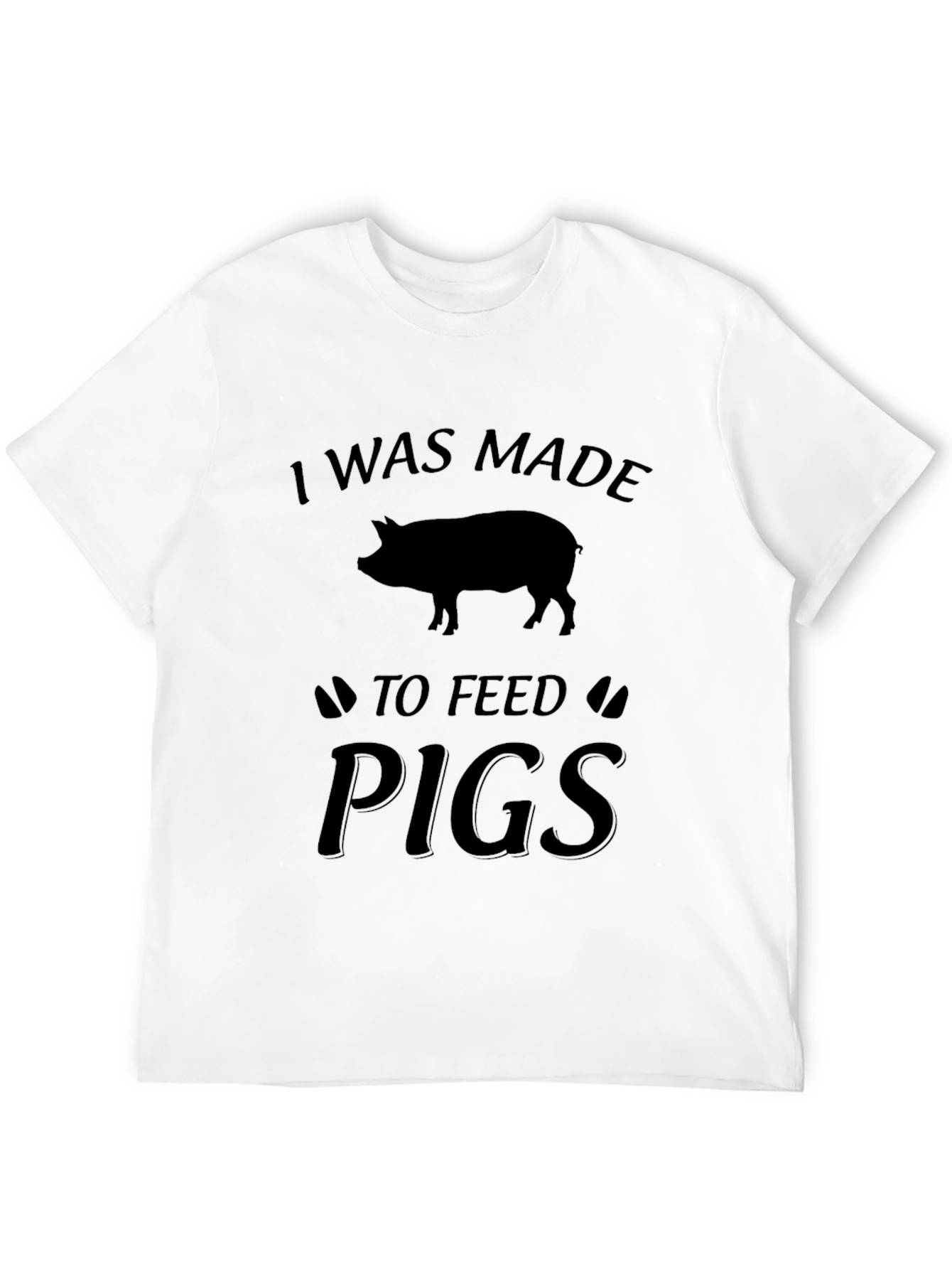 I Was Made to Feed Pigs T-Shirt - Black