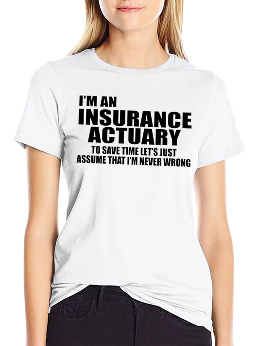 Insurance Actuary T-Shirt - Never Wrong