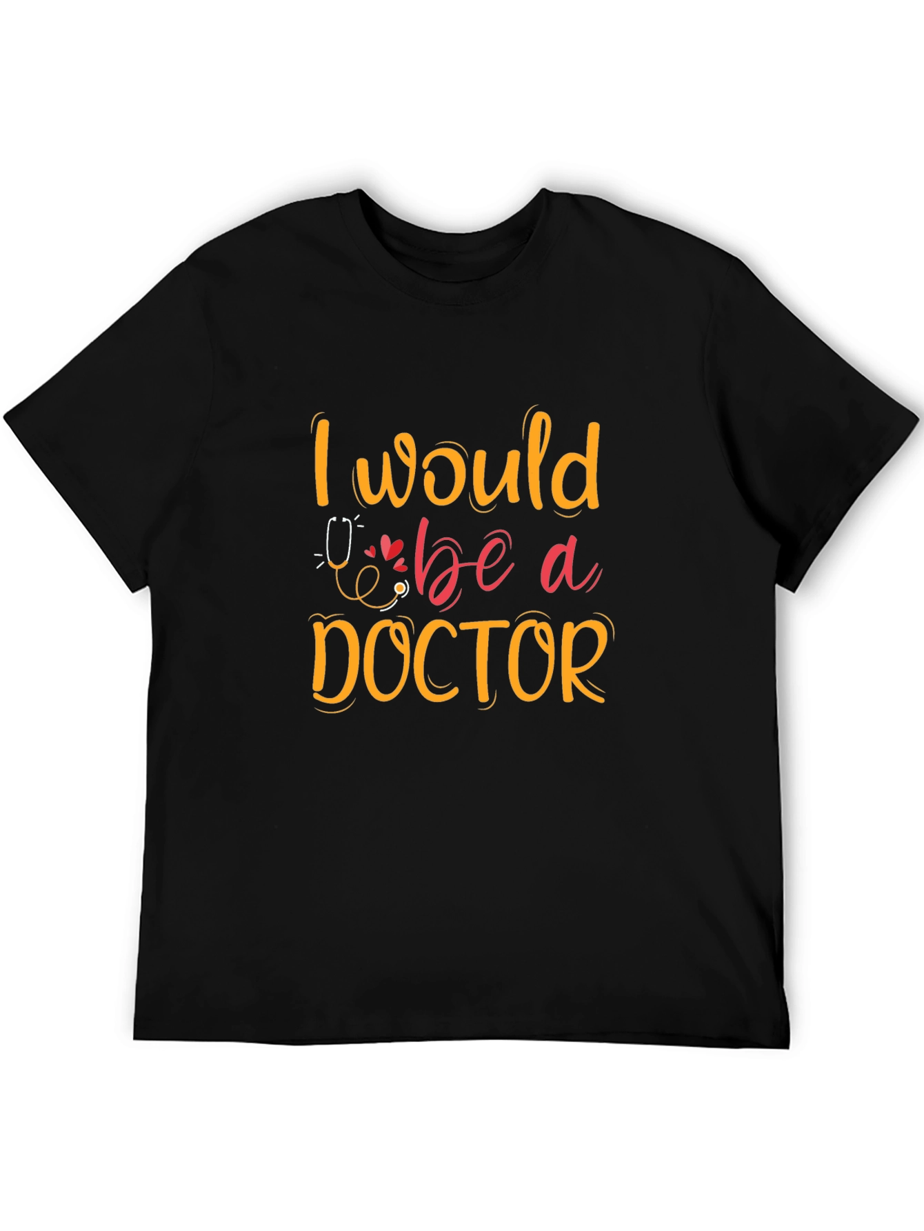 I Would Be A Doctor Graphic T-Shirt