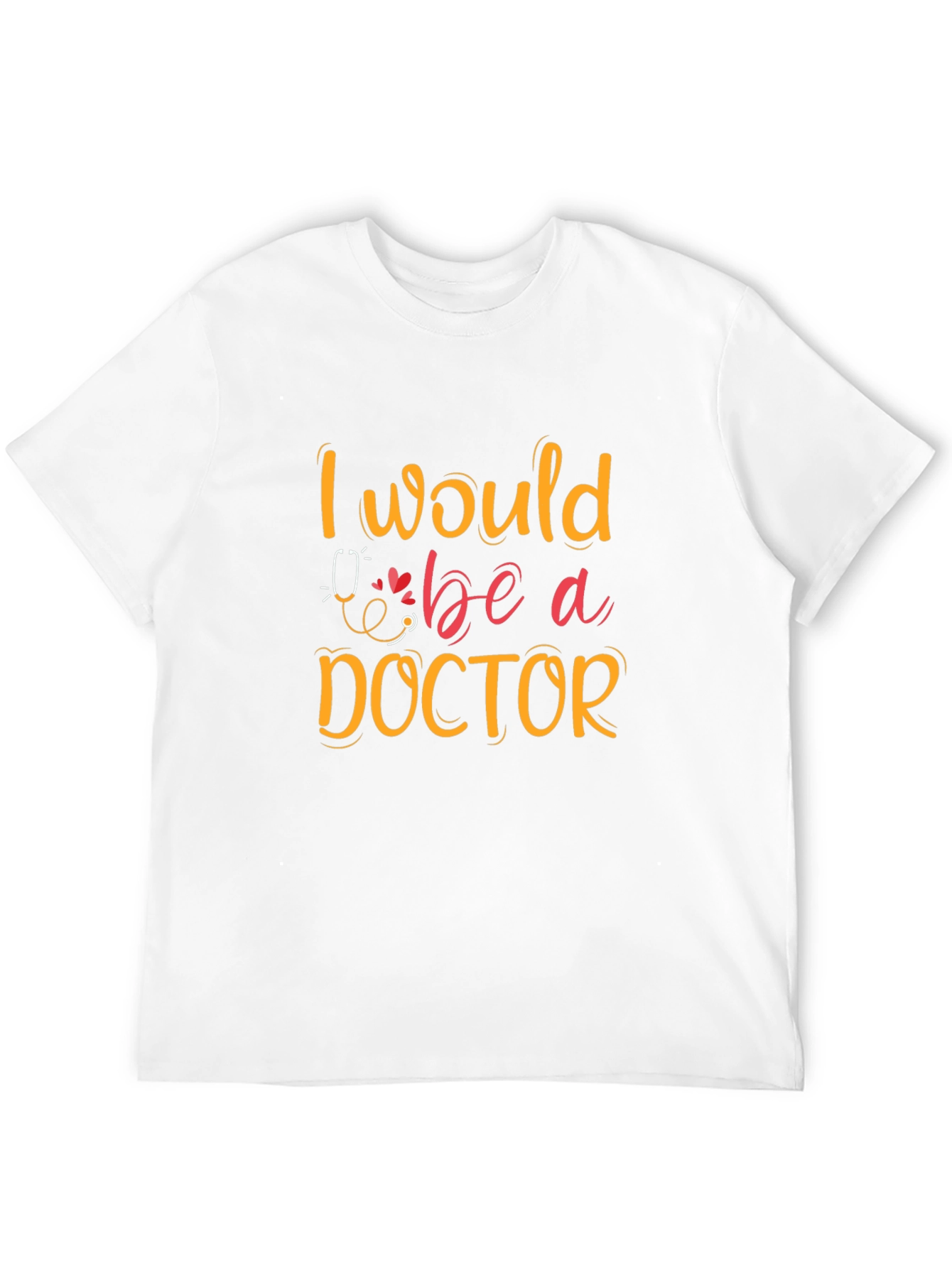 I Would Be A Doctor Graphic T-Shirt