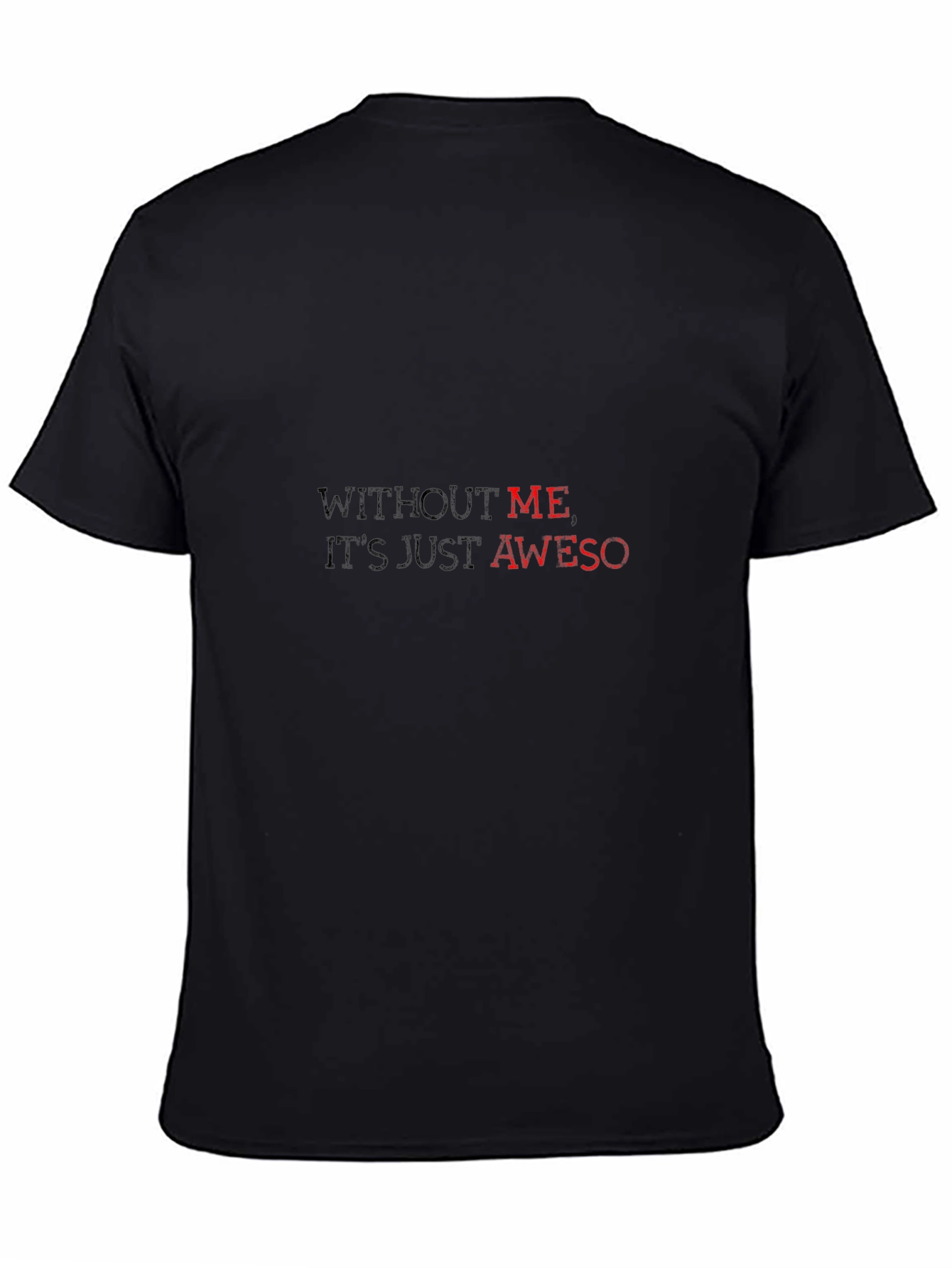 Without Me Its Just Aweso - Black T-Shirt