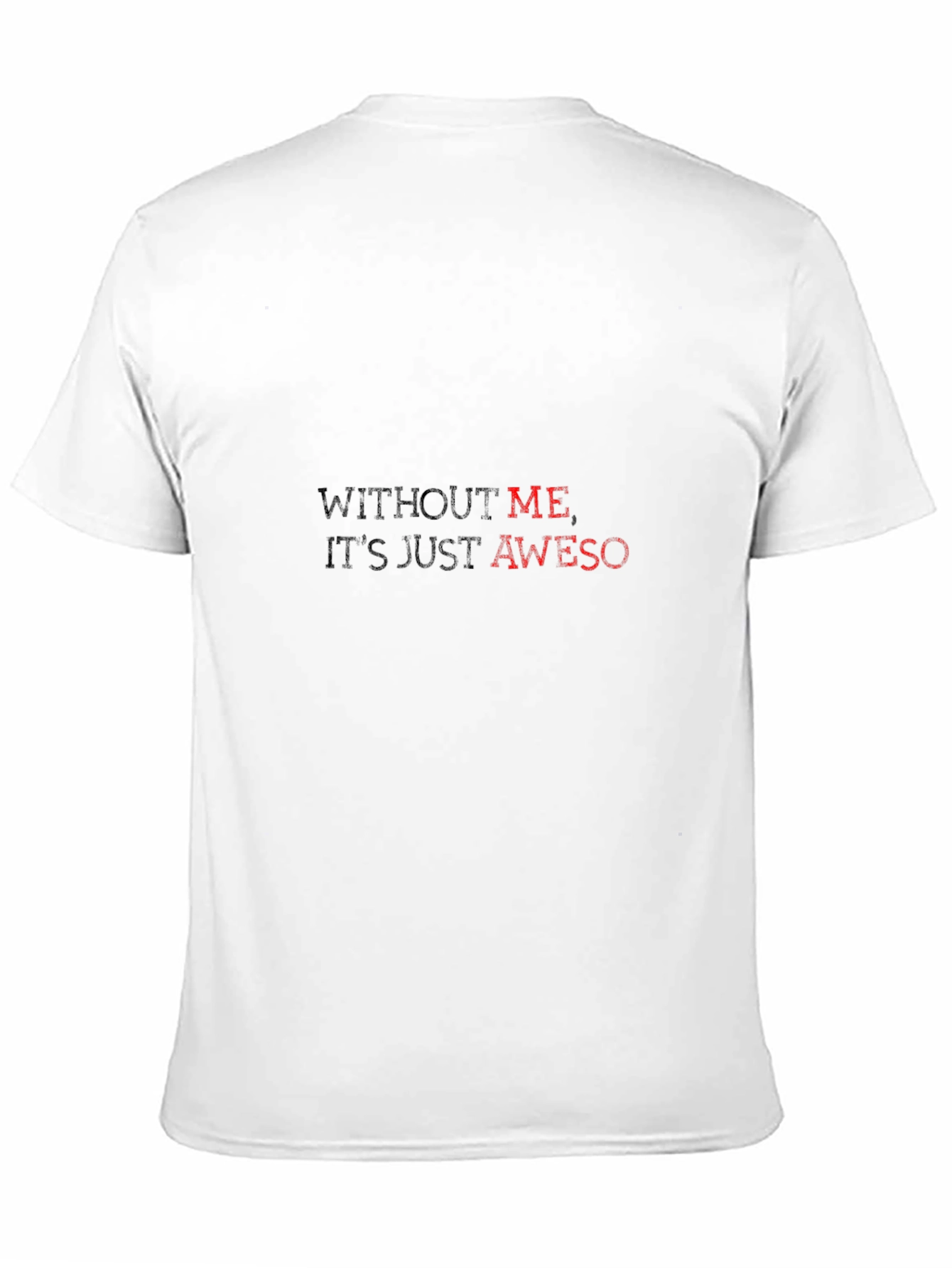 Without Me Its Just Aweso - Black T-Shirt