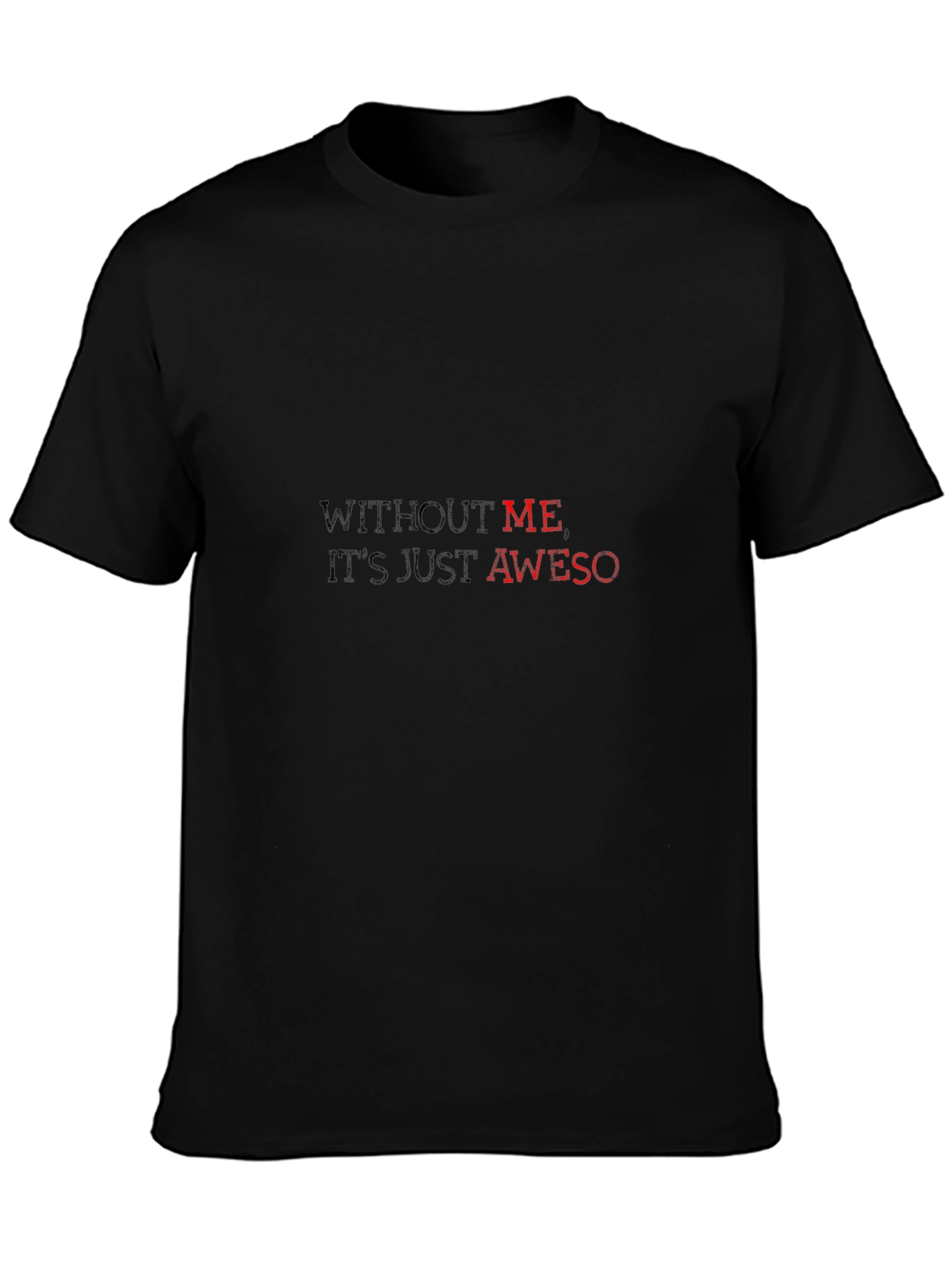 Without Me Its Just Aweso - Black T-Shirt