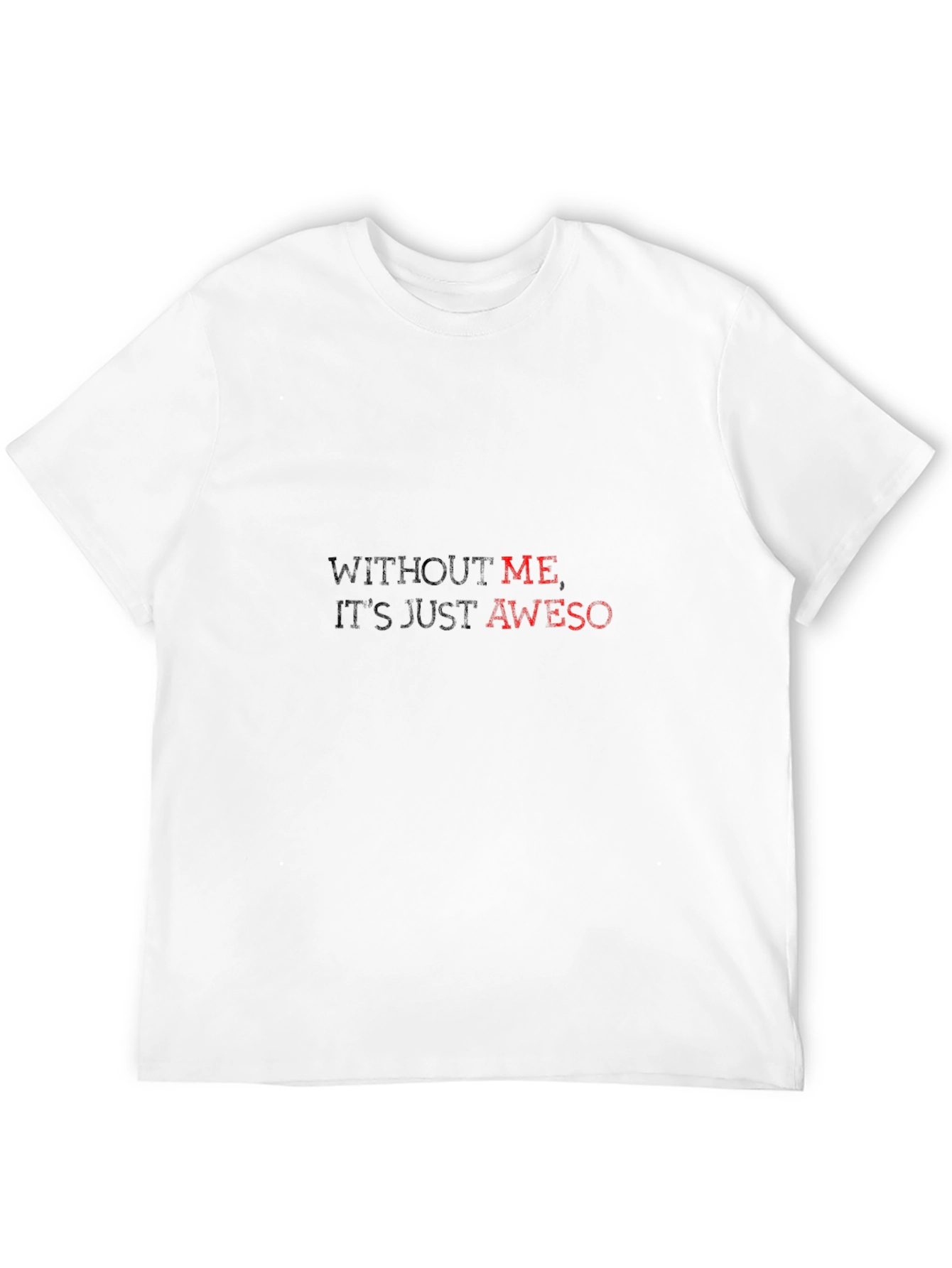 Without Me Its Just Aweso - Black T-Shirt