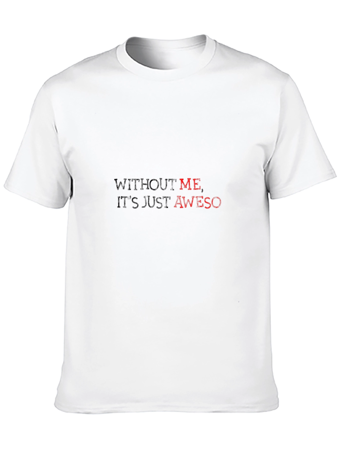 Without Me Its Just Aweso - Black T-Shirt