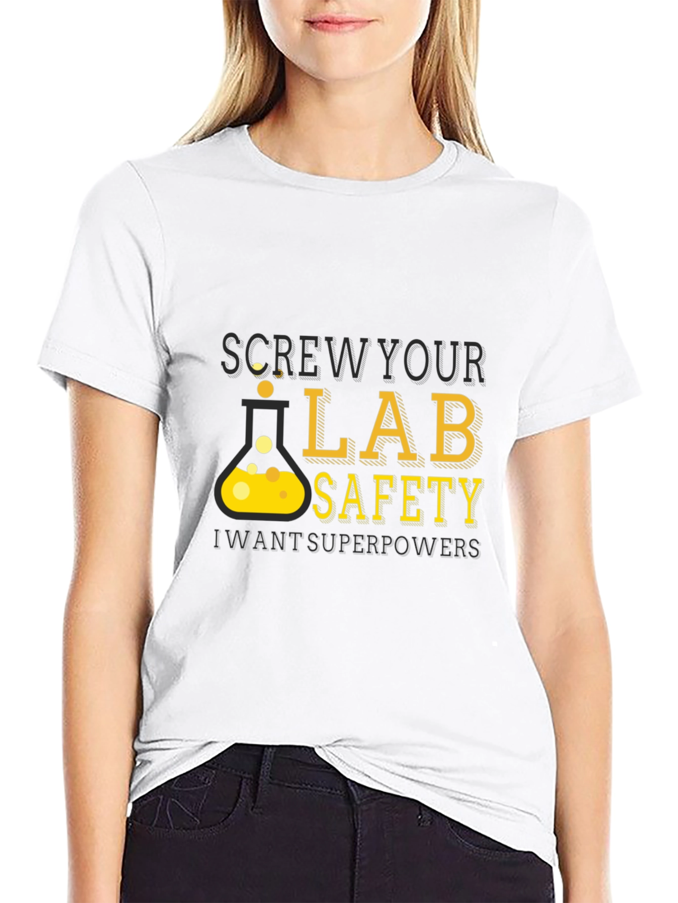 Screw Your Lab Safety - Want Superpowers T-Shirt