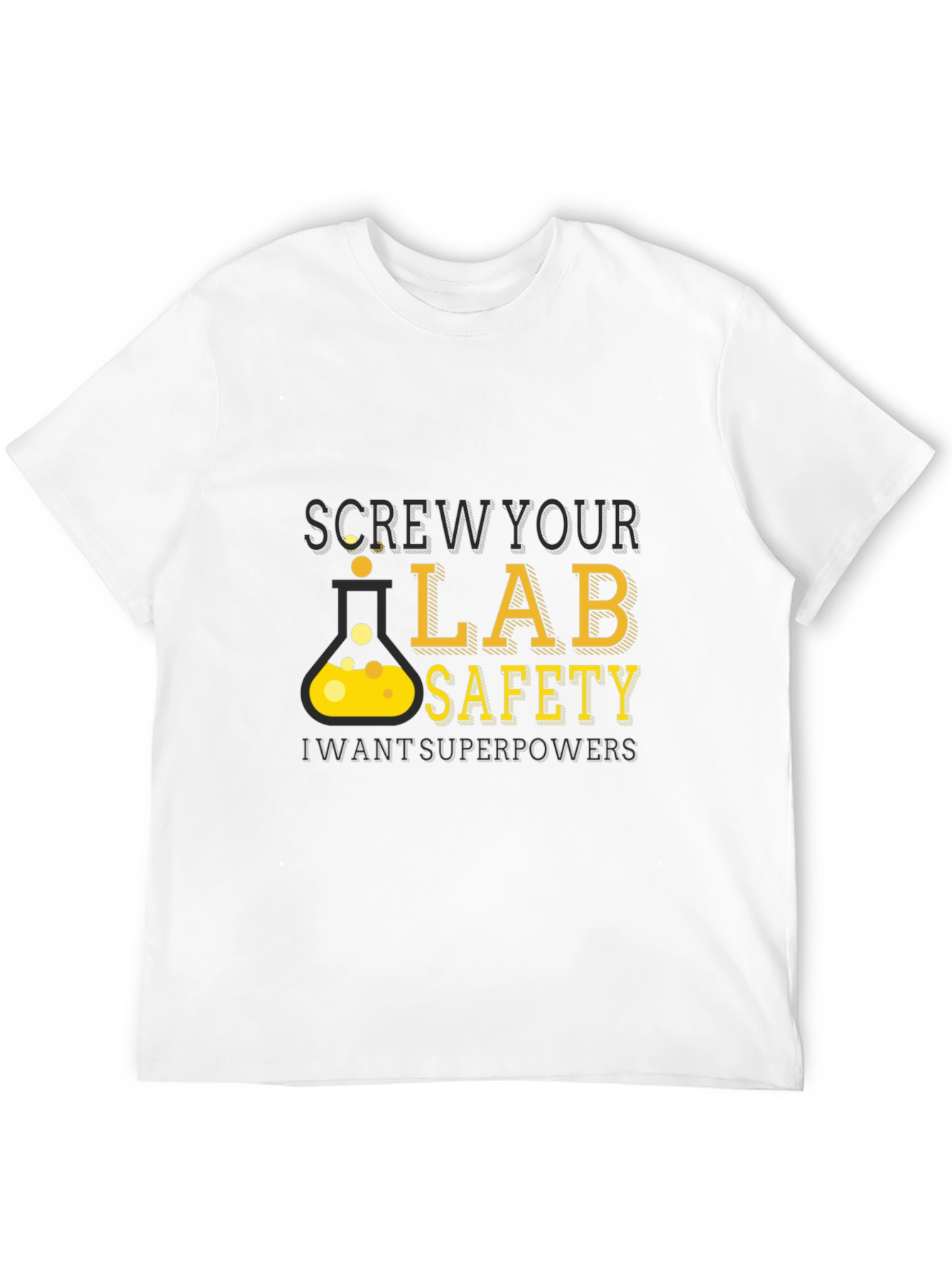 Screw Your Lab Safety - Want Superpowers T-Shirt