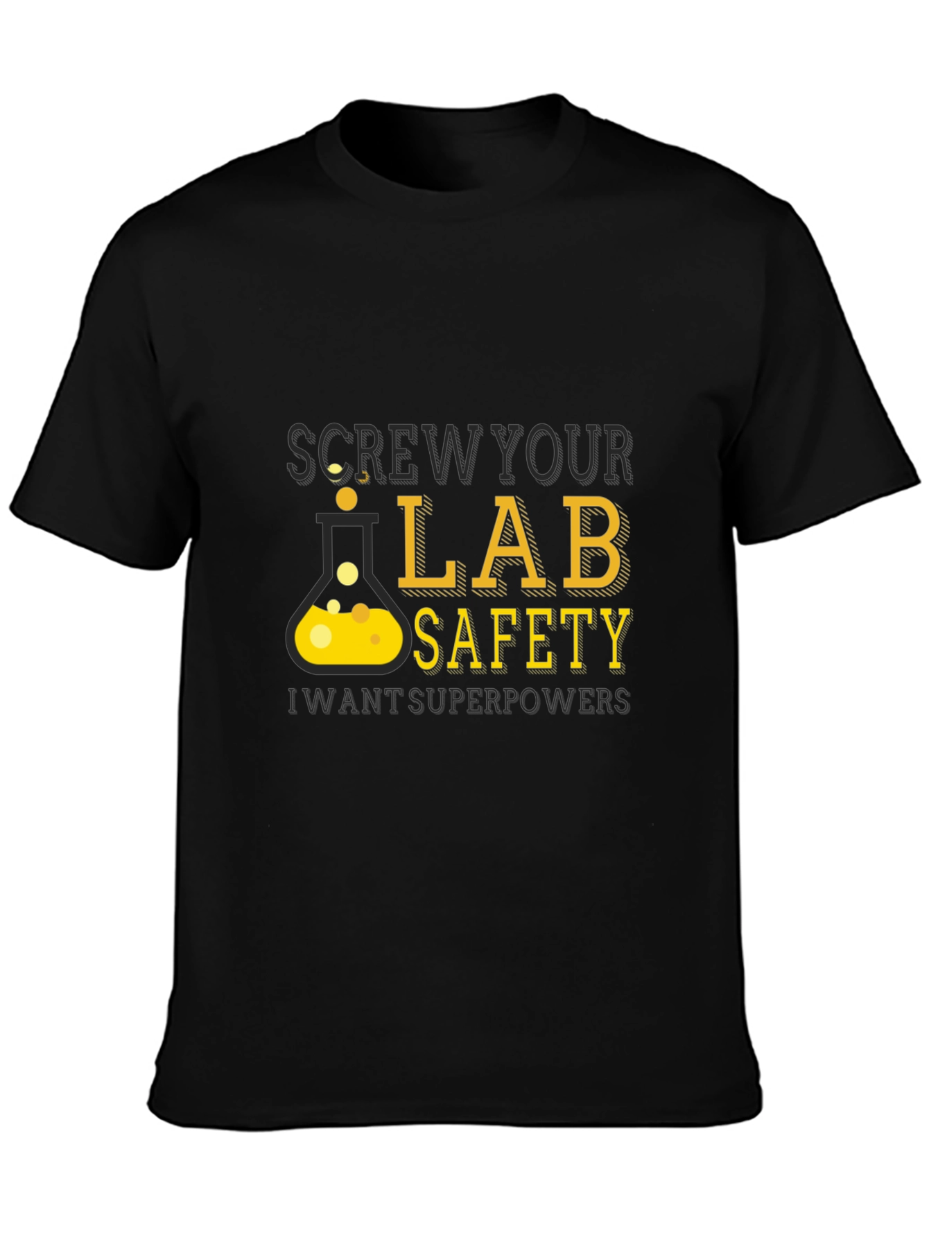 Screw Your Lab Safety - Want Superpowers T-Shirt