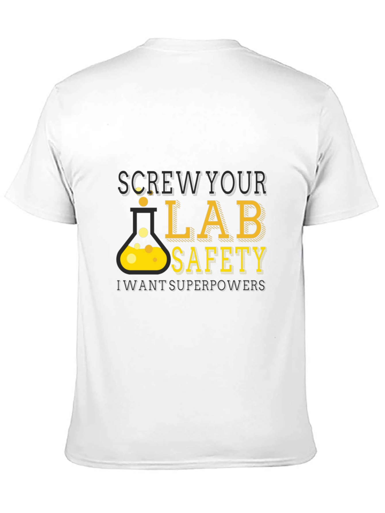 Screw Your Lab Safety - Want Superpowers T-Shirt