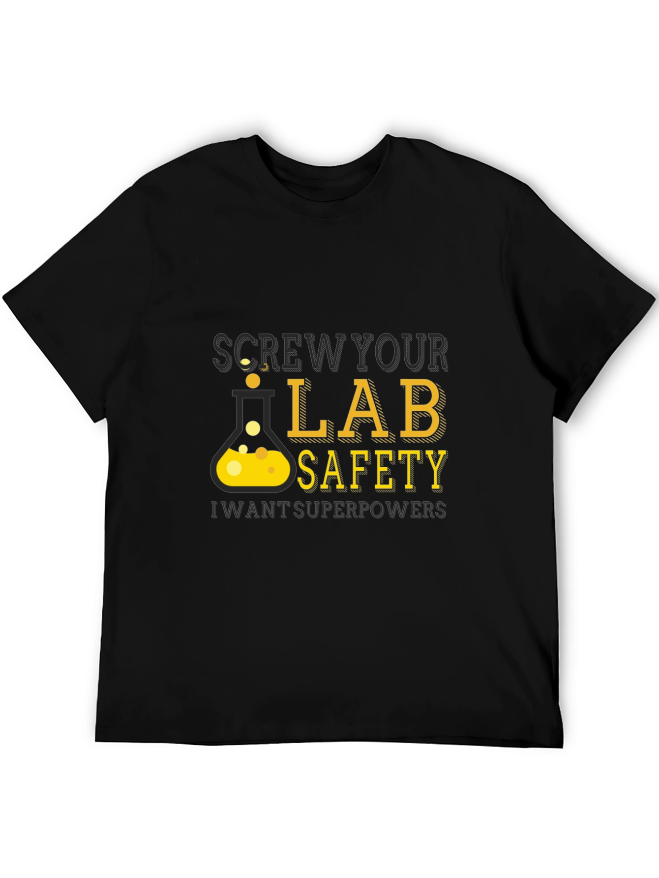 Screw Your Lab Safety - Want Superpowers T-Shirt