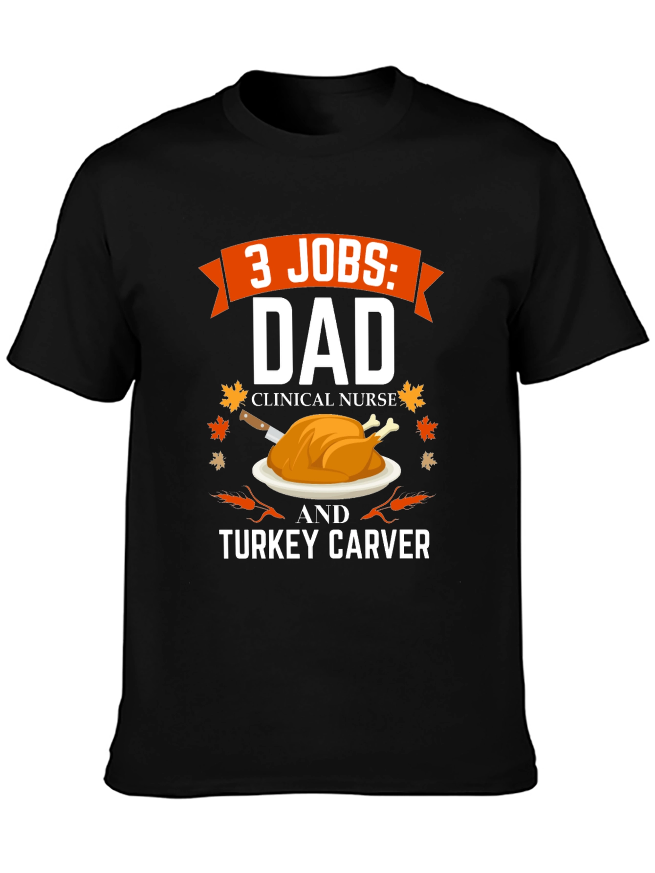 3 Jobs Dad Turkey Carver Thanksgiving T-Shirt