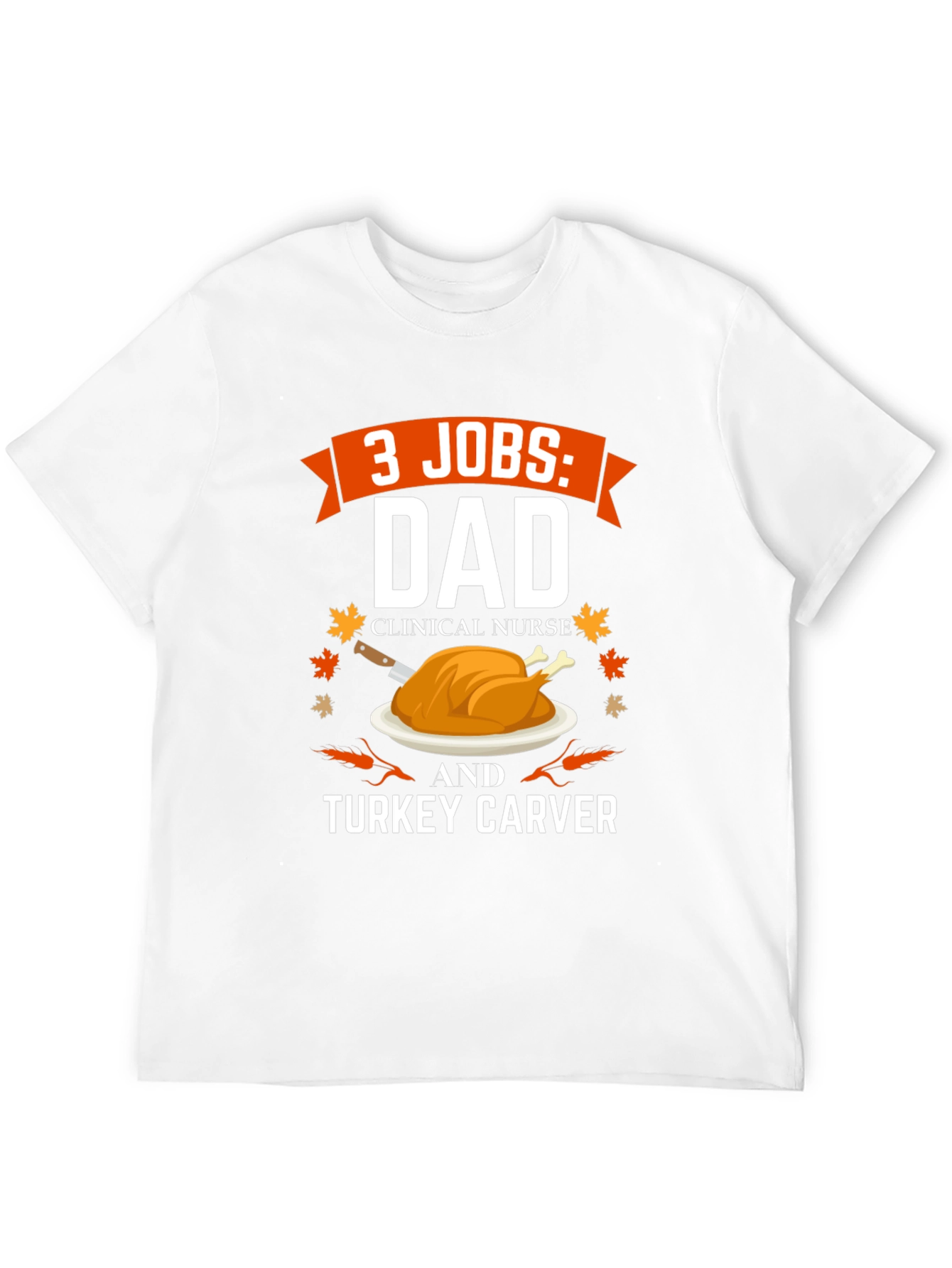 3 Jobs Dad Turkey Carver Thanksgiving T-Shirt