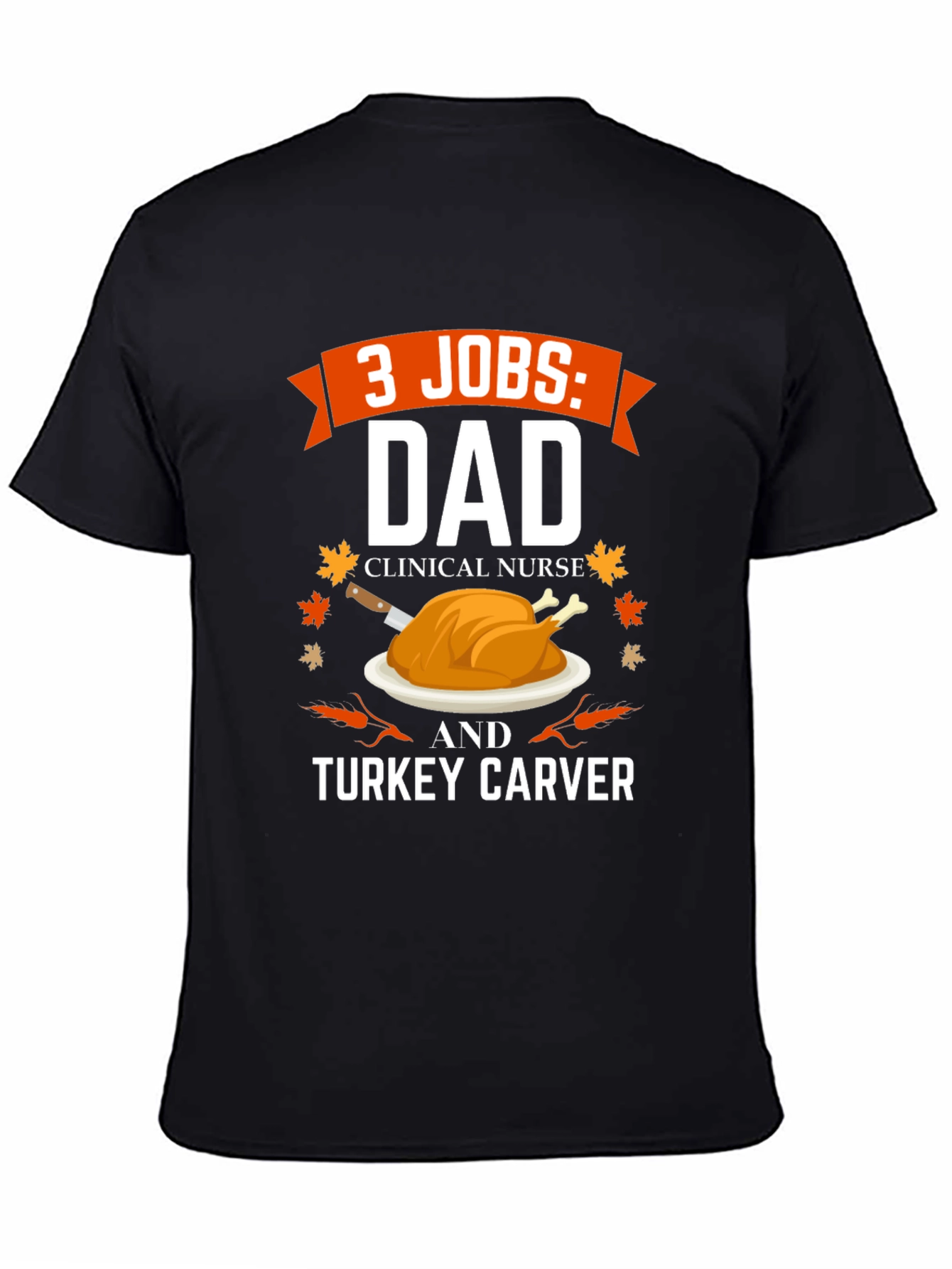 3 Jobs Dad Turkey Carver Thanksgiving T-Shirt