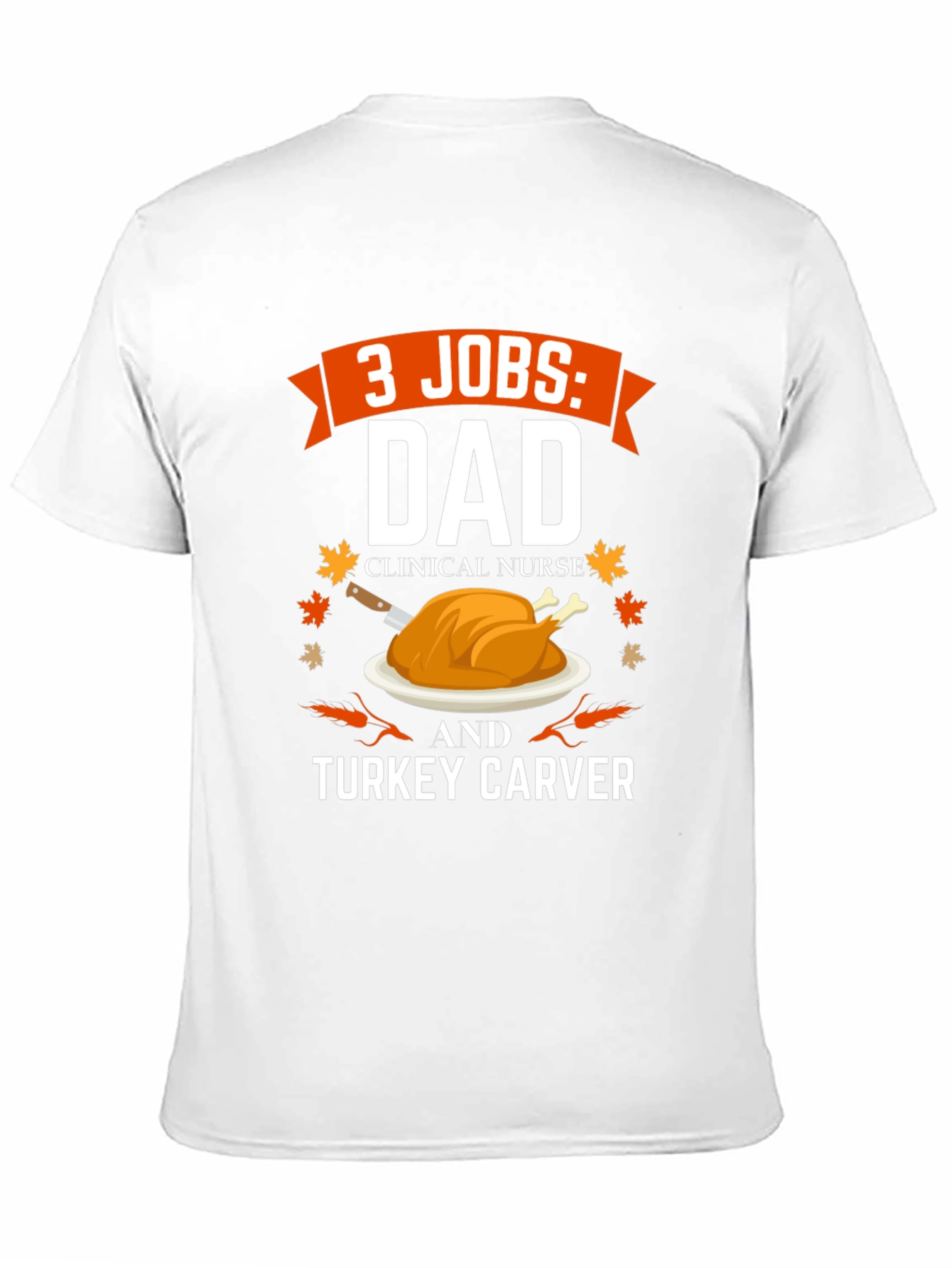 3 Jobs Dad Turkey Carver Thanksgiving T-Shirt