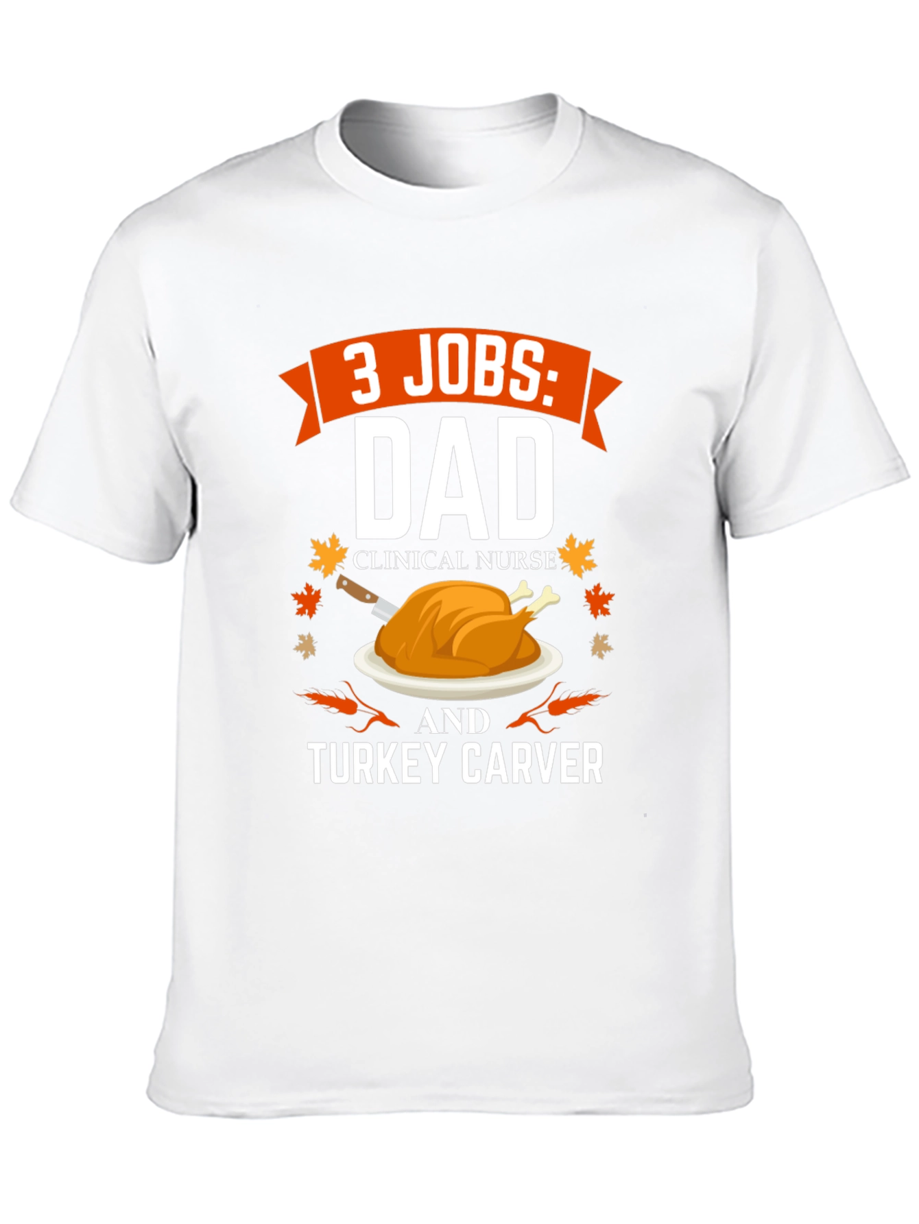 3 Jobs Dad Turkey Carver Thanksgiving T-Shirt