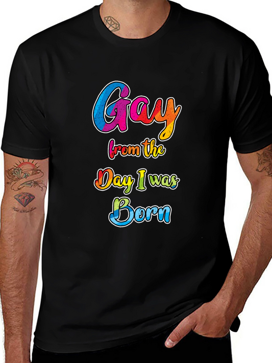 Gay From The Day I Was Born Graphic Tee