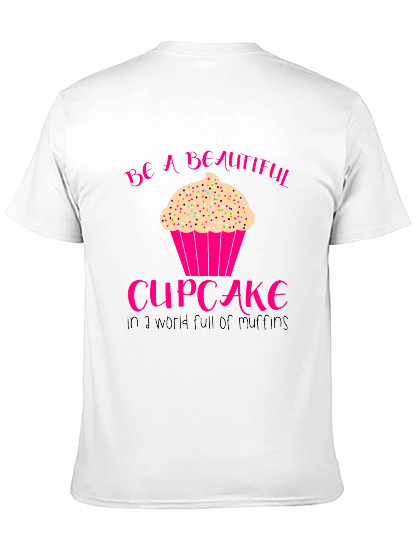 Be A Beautiful Cupcake T-Shirt