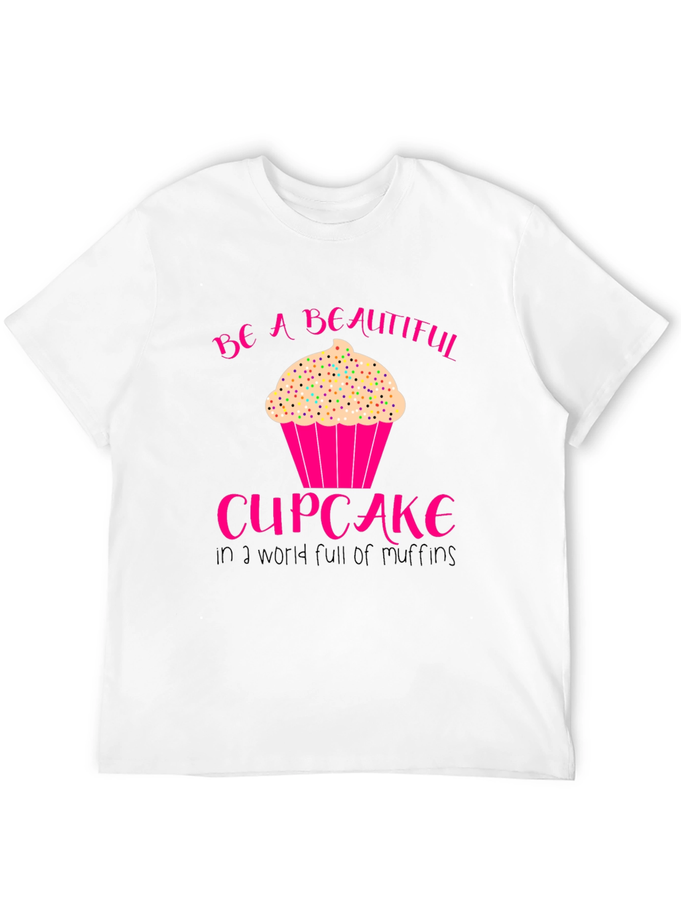 Be A Beautiful Cupcake T-Shirt