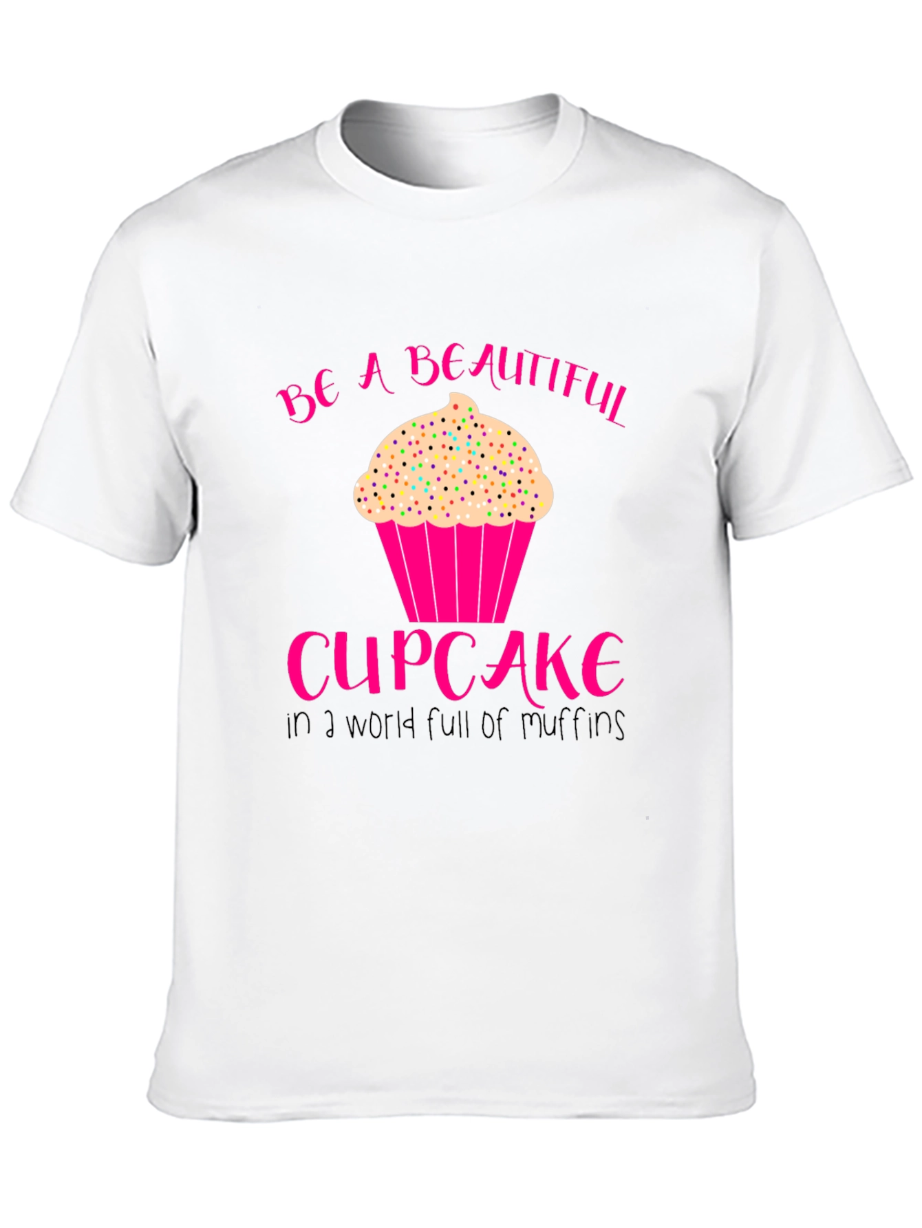 Be A Beautiful Cupcake T-Shirt