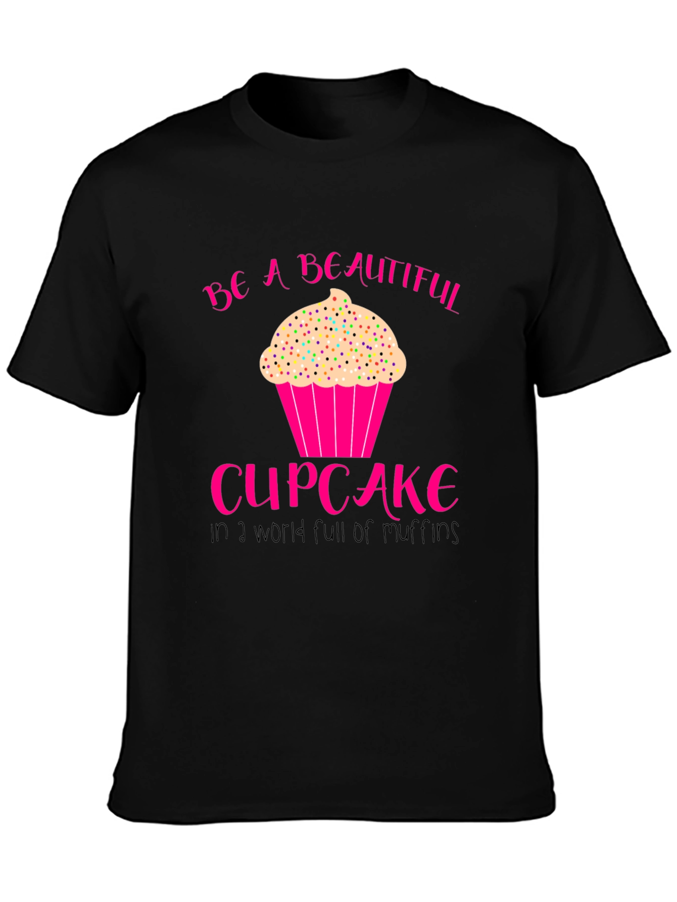 Be A Beautiful Cupcake T-Shirt