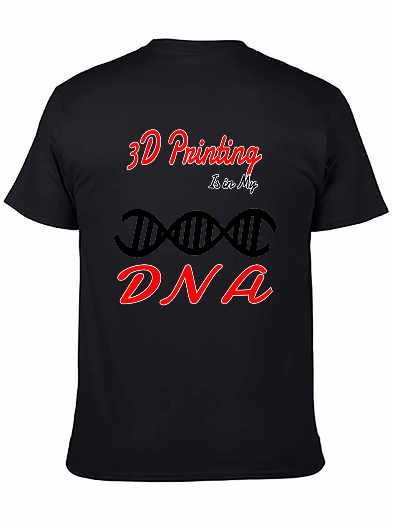 3D Printing is in My DNA Black T-Shirt