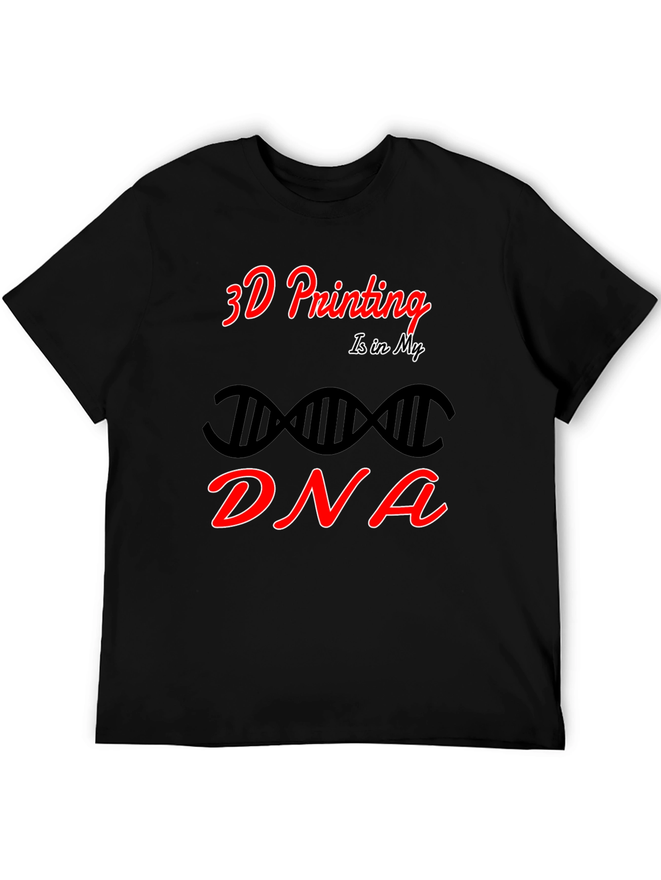 3D Printing is in My DNA Black T-Shirt