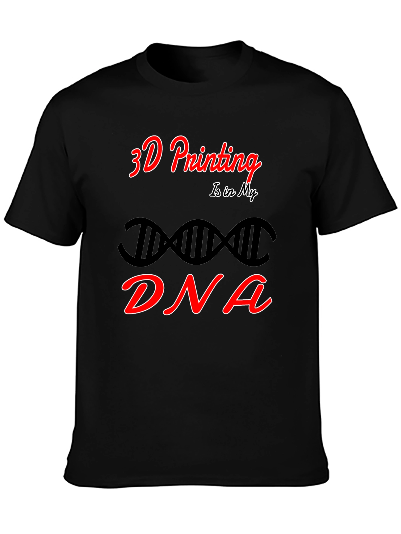 3D Printing is in My DNA Black T-Shirt