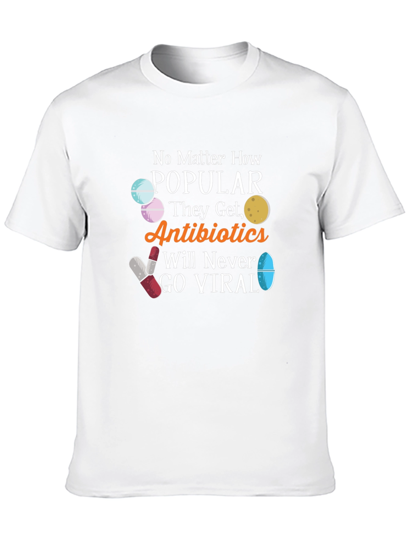 Antibiotics Will Never Go Viral Funny T-Shirt