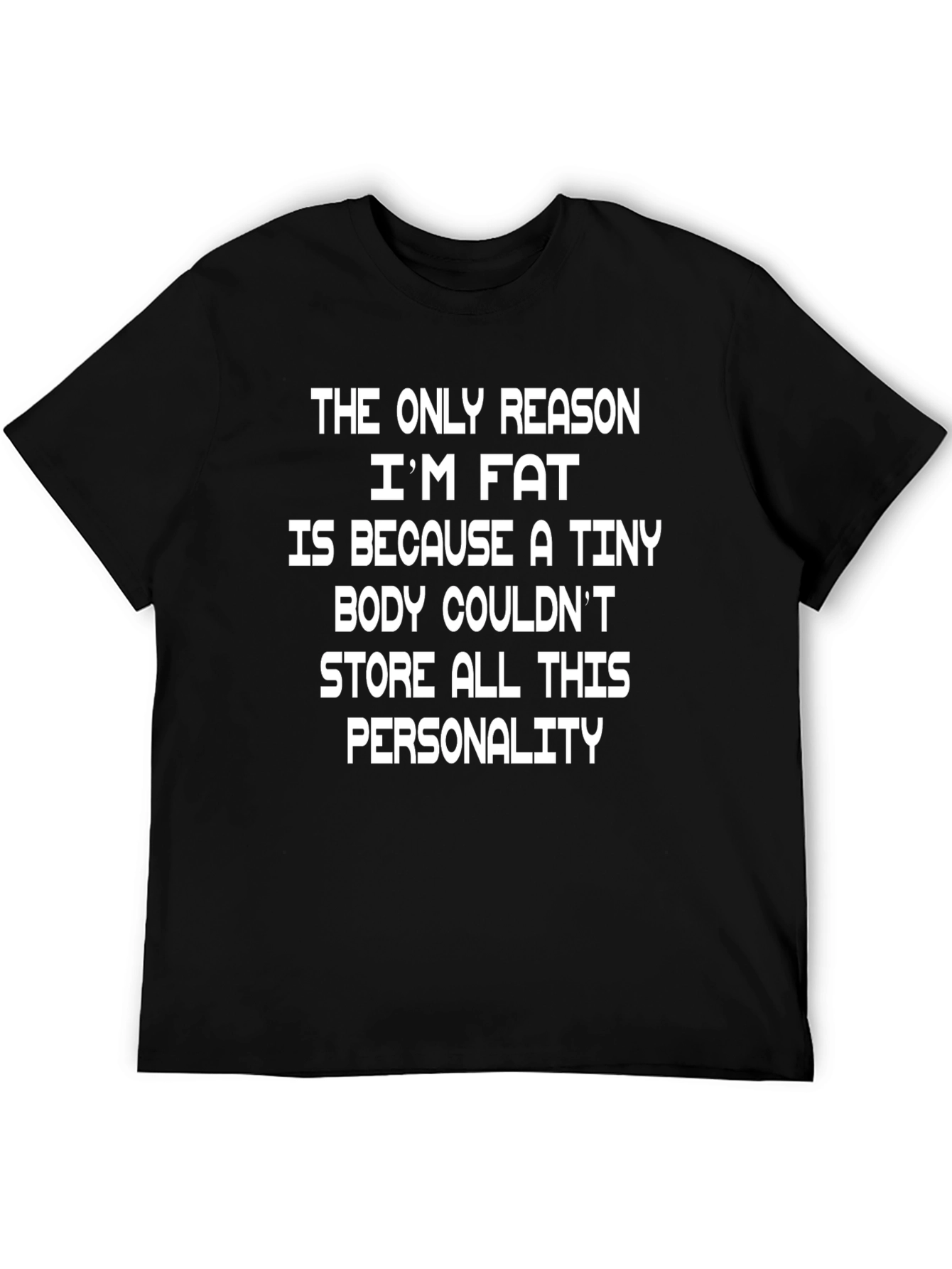 Funny Im Fat Because Personality Graphic T-Shirt